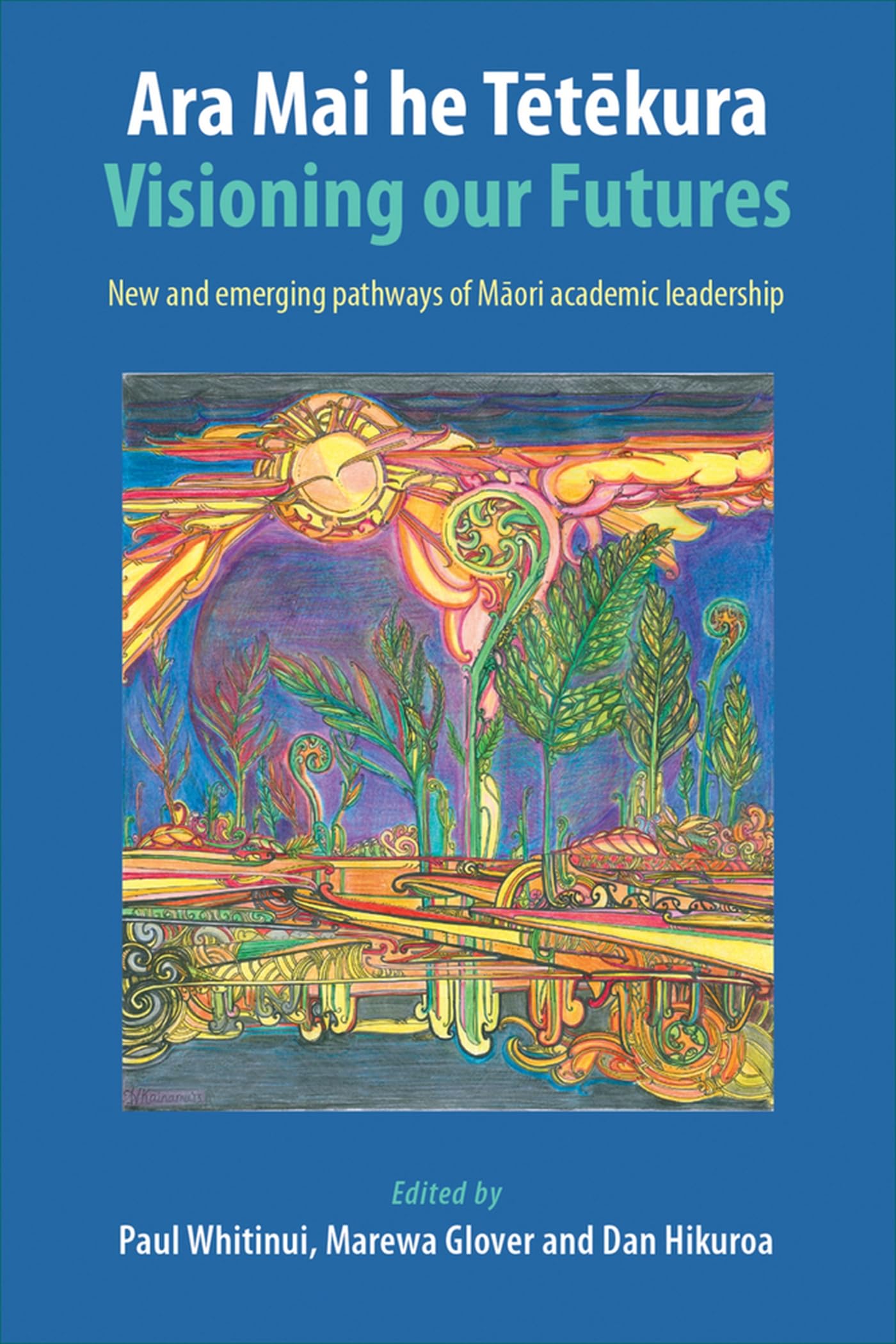 Buy Ara mai he tetekura / Visioning Our Futures: New and Emerging Pathways of Maori Academic Leadership — BookShops.in