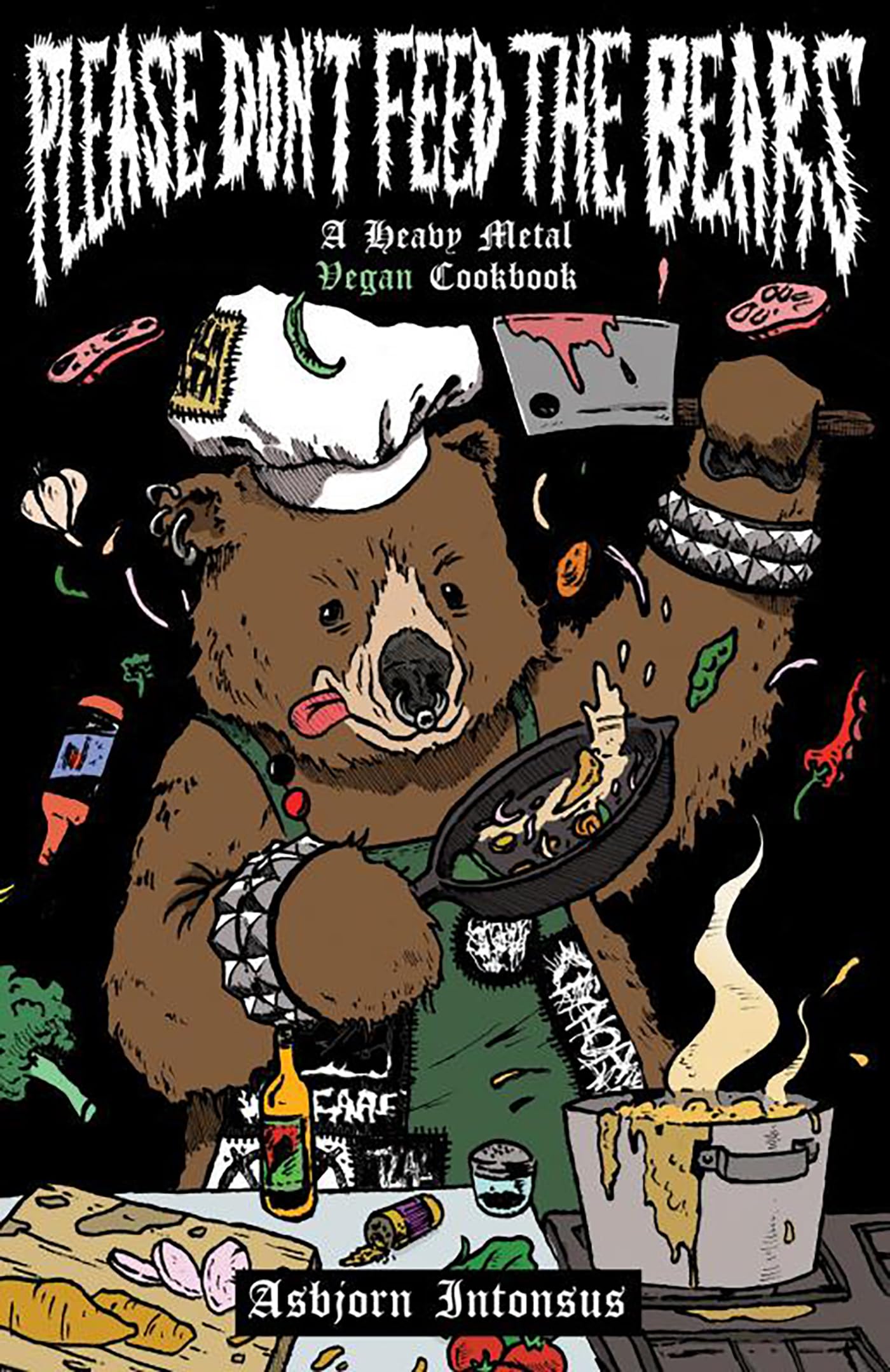 Please Don't Feed the Bears: A Heavy Metal Vegan Cookbook (Vegan Cooking)