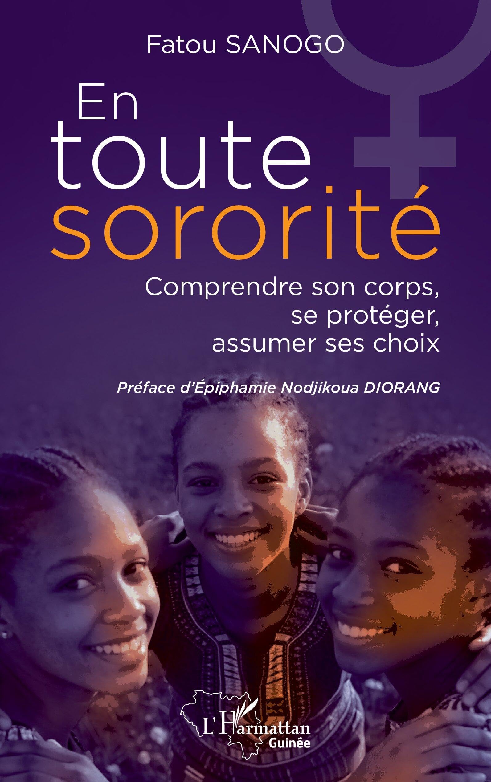 En toute sororité: Comprendre son corps, se protéger, assumer ses choix (Harmattan Guinée)