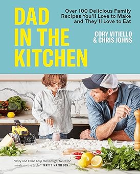 Dad in the Kitchen: Over 100 Delicious Family Recipes You'll Love to Make and They'll Love to Eat-Wow! eBook