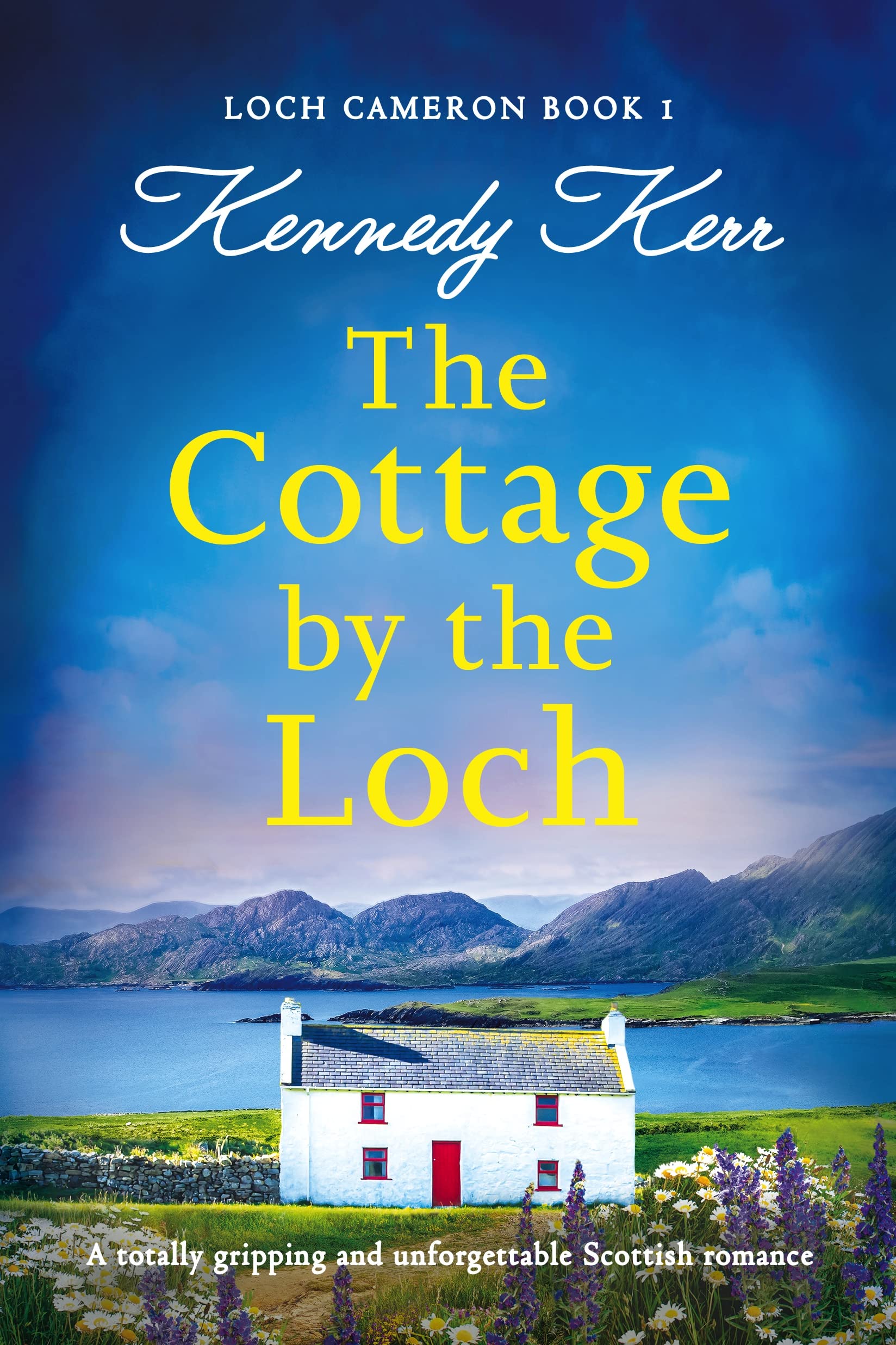 The Cottage by the Loch: A totally gripping and unforgettable Scottish romance (Loch Cameron Book 1)
