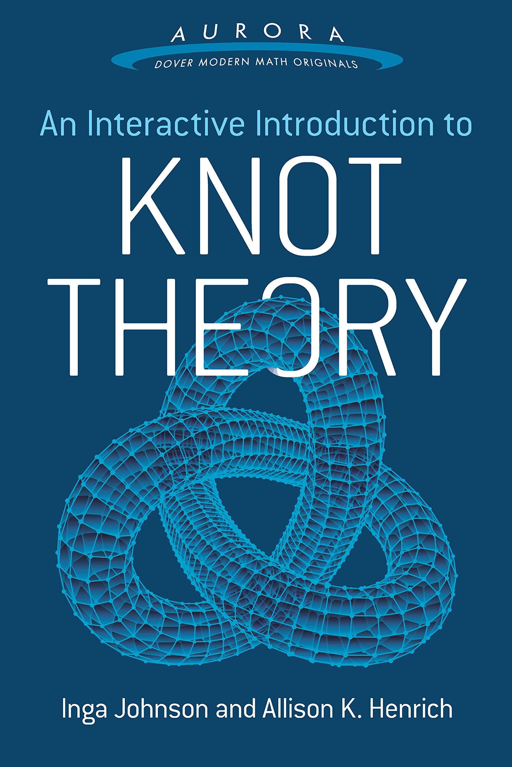 An Interactive Introduction to Knot Theory (Aurora: Dover Modern Math Originals)