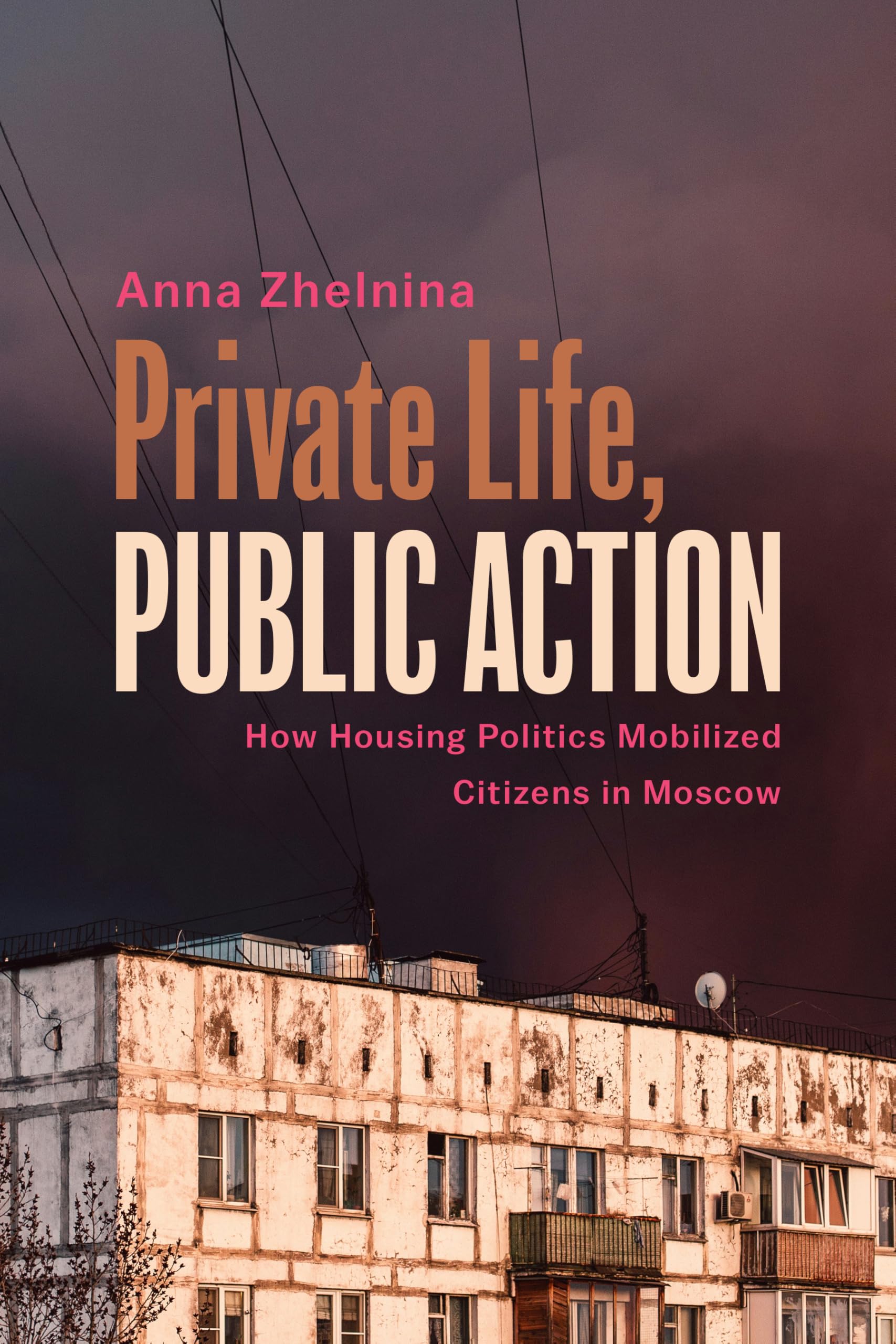Private Life, Public Action – How Housing Politics Mobilized Citizens in Moscow