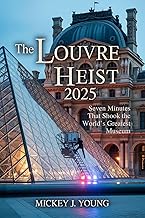 The Louvre Heist 2025: Seven Minutes That Shook the World’s Greatest Museum