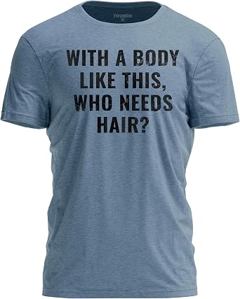 with a Body Like This Who Needs Hair Funny T-Shirt Balding Humor Tee
