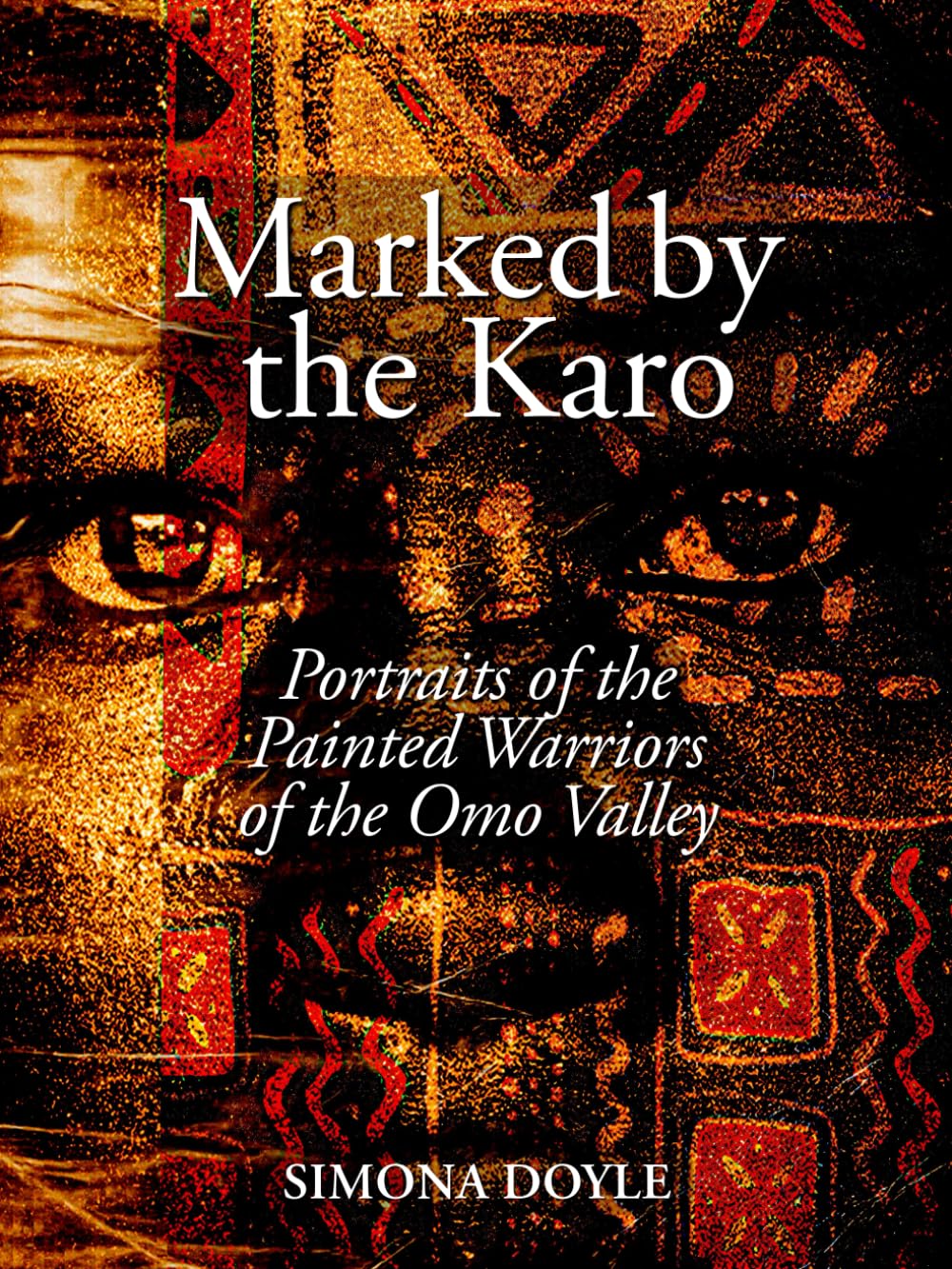 Marked by the Karo: Portraits of the Painted Warriors of the Omo Valley (Tribes Books)