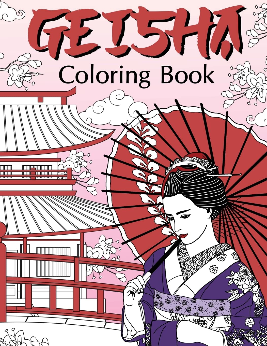 Geisha Coloring Book: Coloring Books for Adults, Geisha Fans, Japanese Coloring, Kimono, Land of the Rising Sun, Geiko, Geigi, Maiko, Kyoto