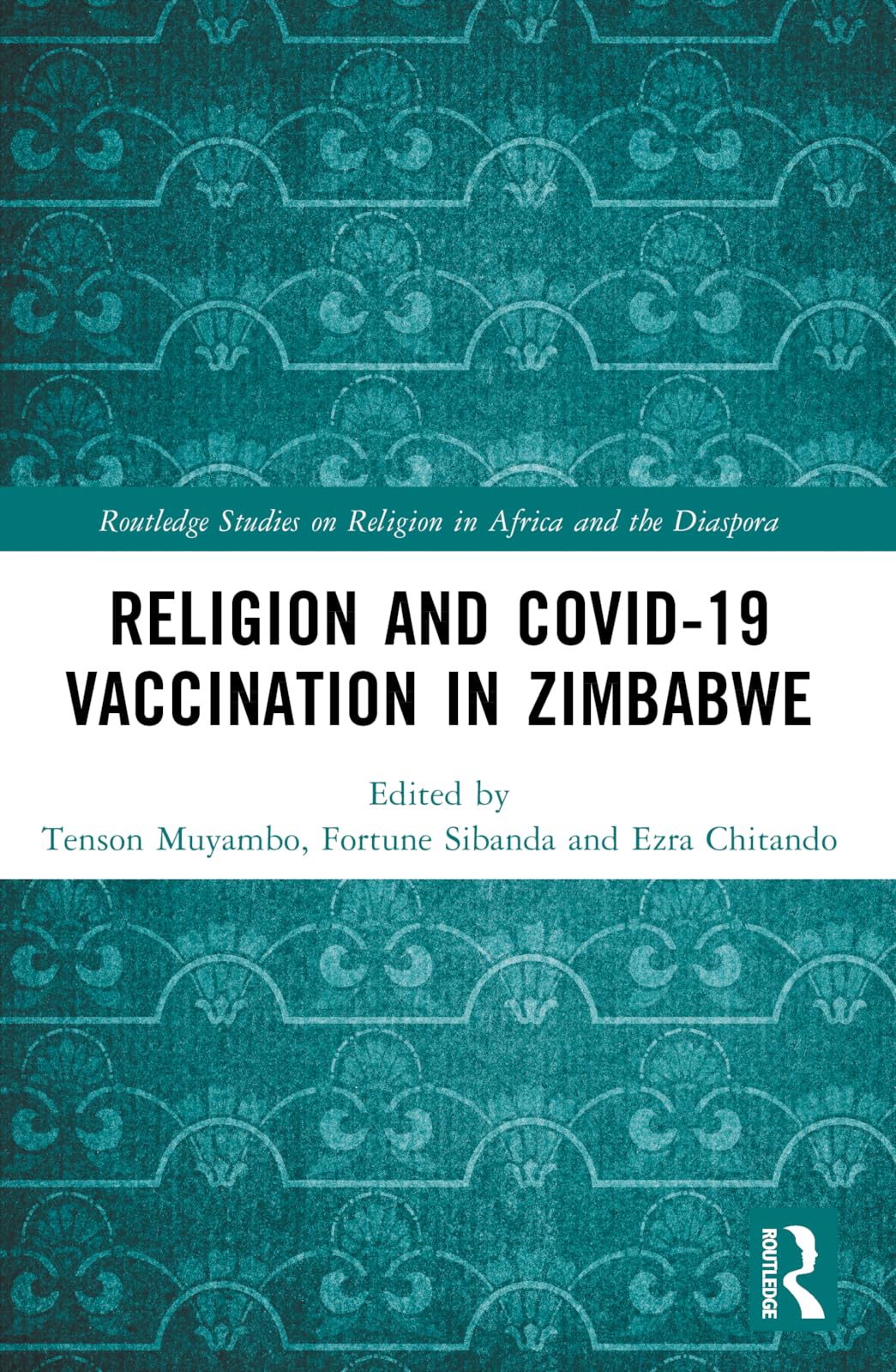 Religion and COVID-19 Vaccination in Zimbabwe (Routledge Studies on Religion in Africa and the Diaspora)