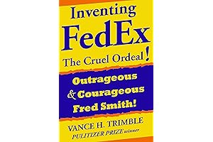 Inventing FedEx: The Cruel Ordeal by Fred Smith