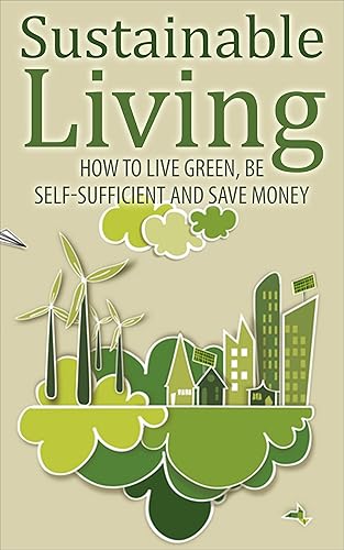 Sustainable Living (sustainable living, self sufficient, live green, green living, sustainable, sustainability, save money)