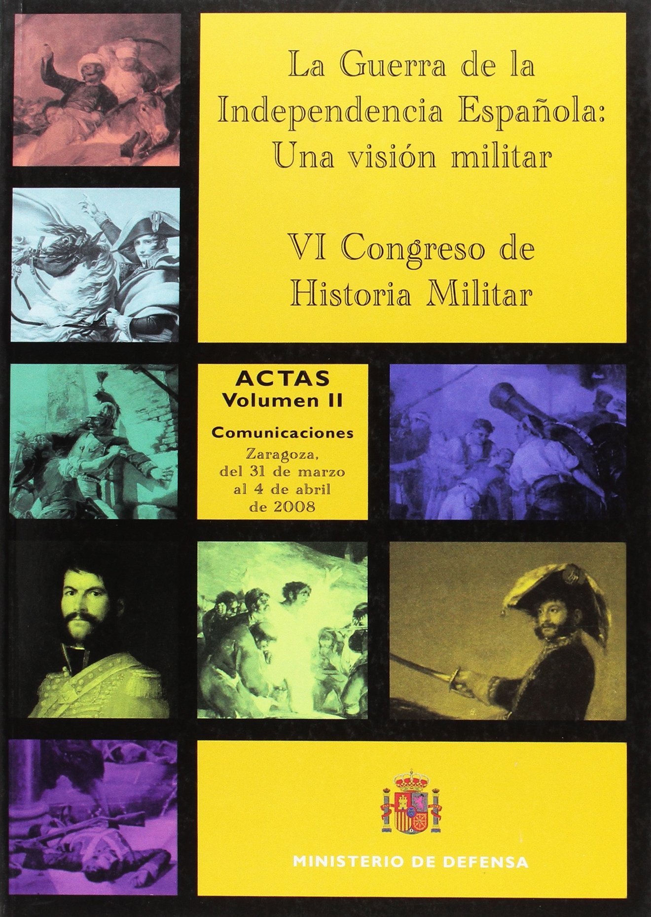 La Guerra de la Independencia Española: una visión militar : actas del VI Congreso de Historia Militar, celebrado en Zaragoza del 31 de marzo al 4 de abril de 2008: 2