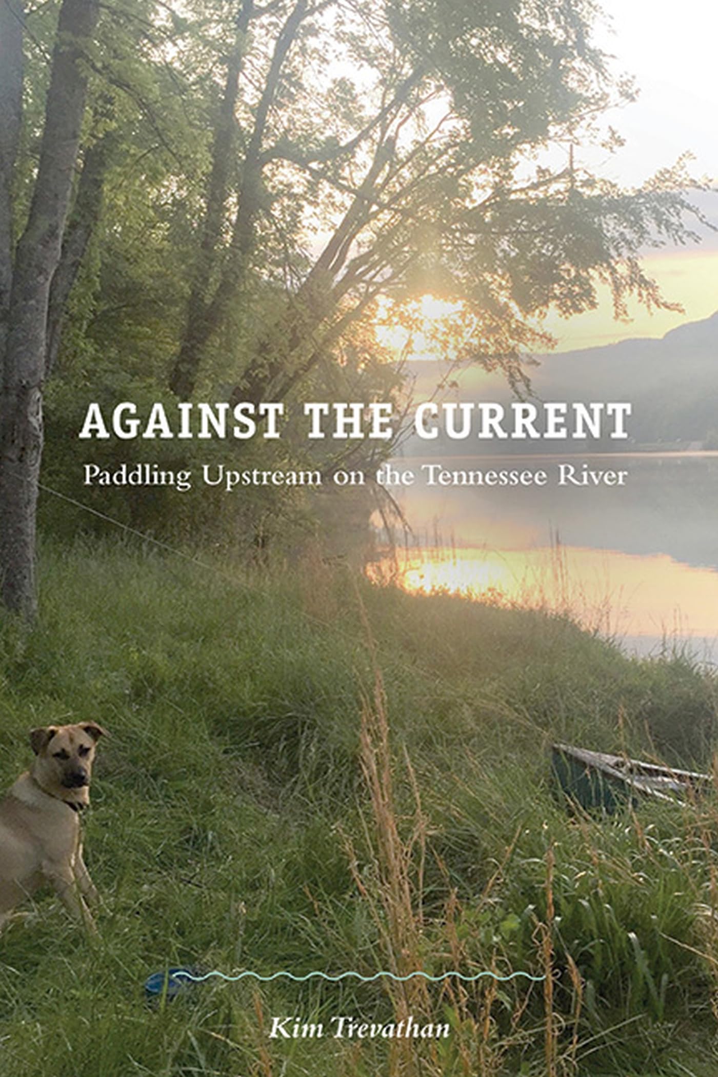 Against the Current: Paddling Upstream on the Tennessee River Paperback – 28 Feb. 2021