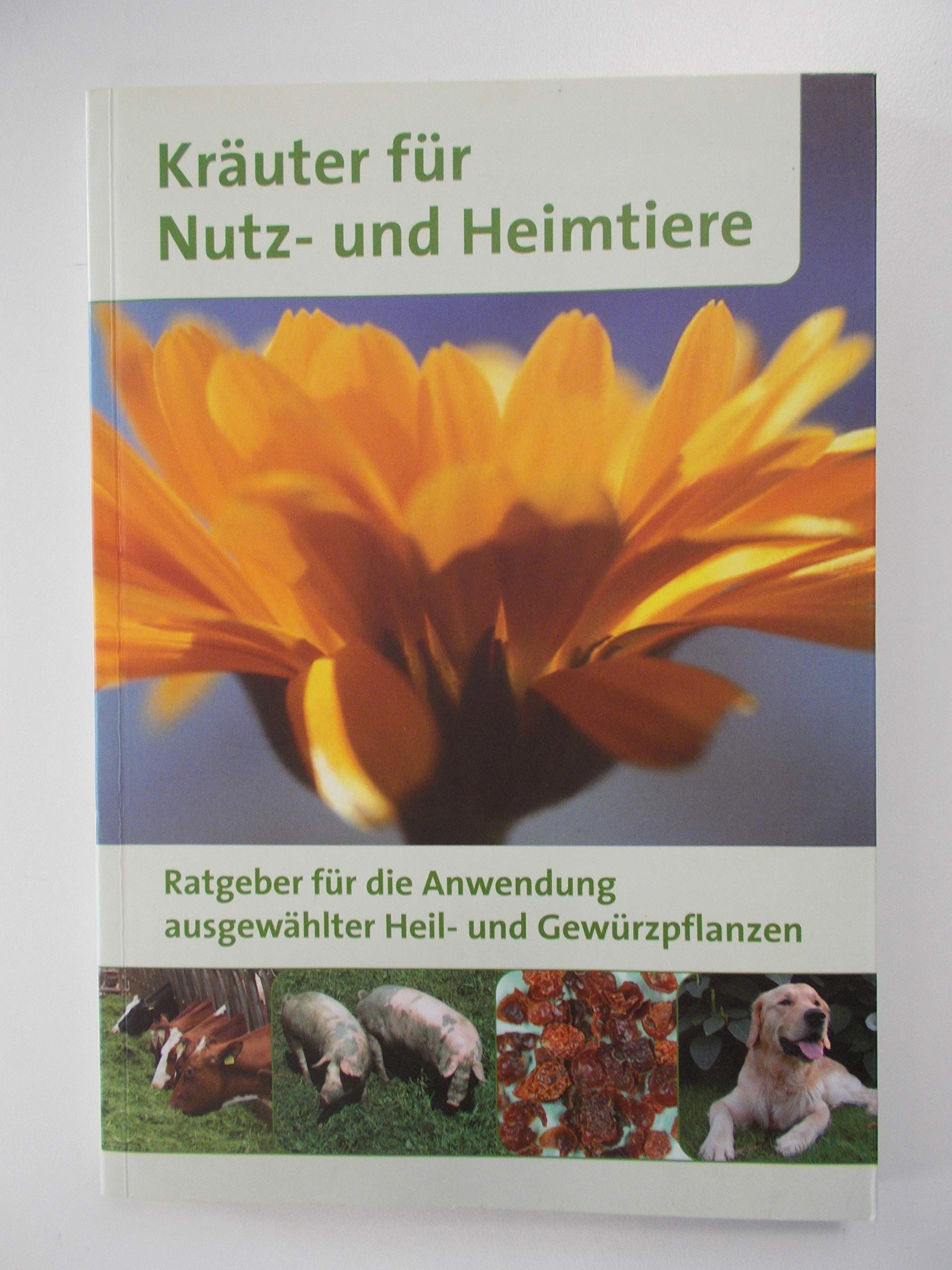 Kräuter für Nutz- und Heimtiere: Ratgeber für die Anwendung ausgewählter Heil- und Gewürzpflanzen