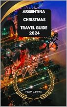 ARGENTINA CHRISTMAS TRAVEL GUIDE 2024 (Journey On: A 2024 Travel Guide Book 9)