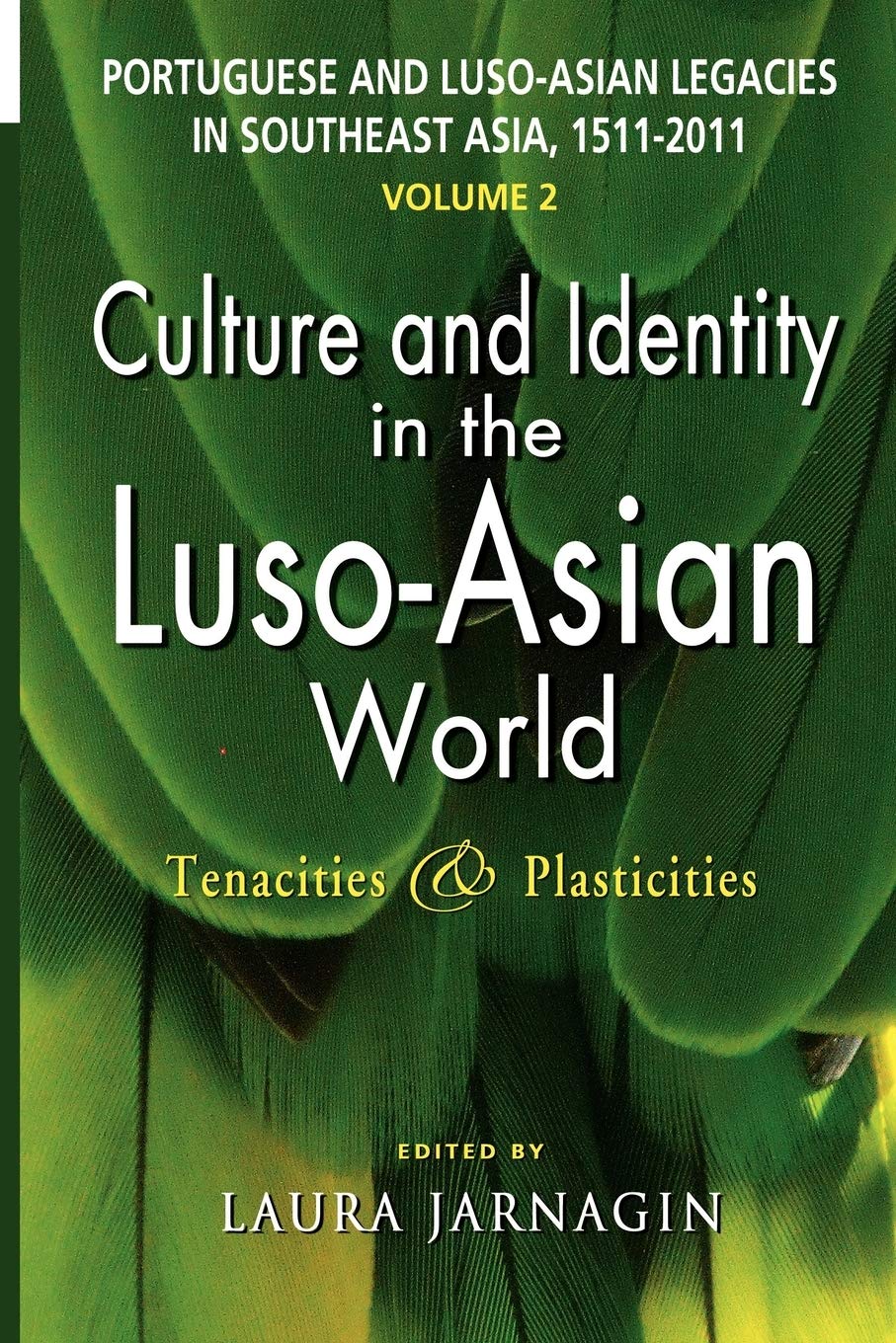 Portuguese and Luso-Asian Legacies in Southeast Asia, 1511-2011, Vol. 2: Culture and Identity in the Luso-Asian World: Tenacities & Plasticities