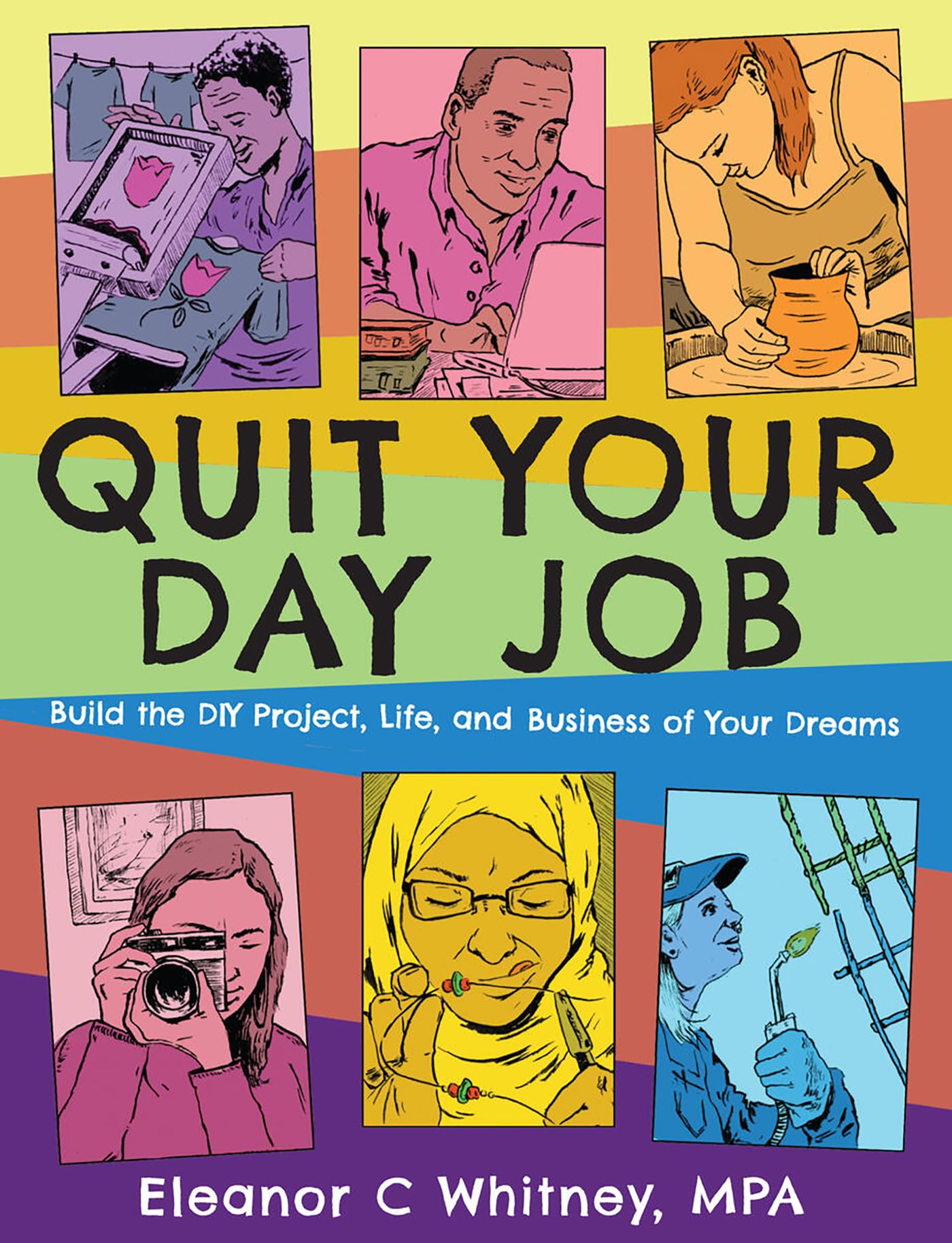 Quit Your Day Job: Build the DIY Project, Life, and Business of Your Dreams (Good Life)