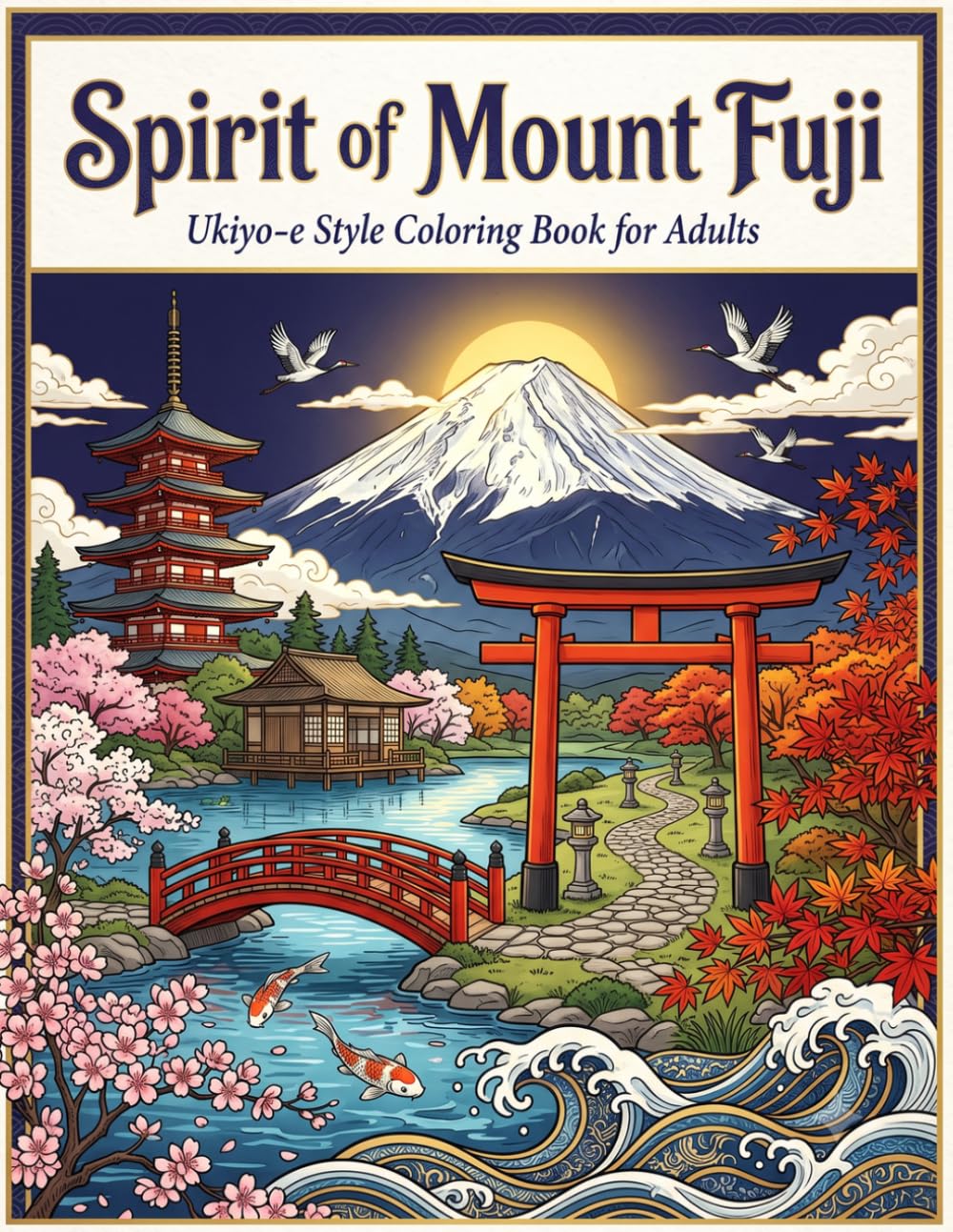 Spirit of Mount Fuji: Ukiyo-e Style Coloring Book for Adults. A Timeless Ukiyo-e Journey Around Japan's Sacred Mountain.