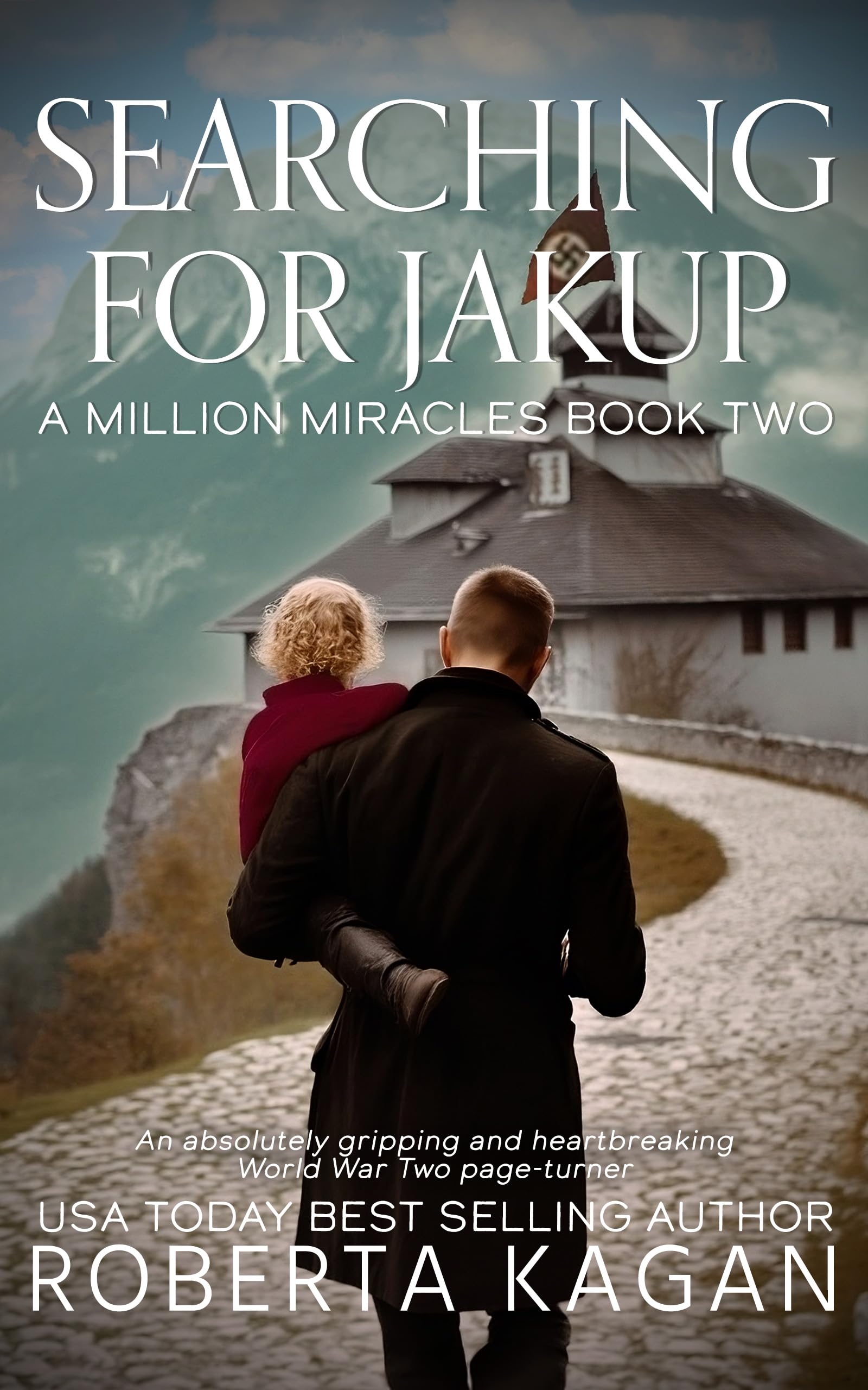 Searching for Jakup: An absolutely gripping and heartbreaking World War Two page-turner (A Million Miracles Book 2)