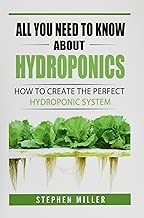All You Need To Know About Hydroponics: How To Create The Perfect Hydroponic System