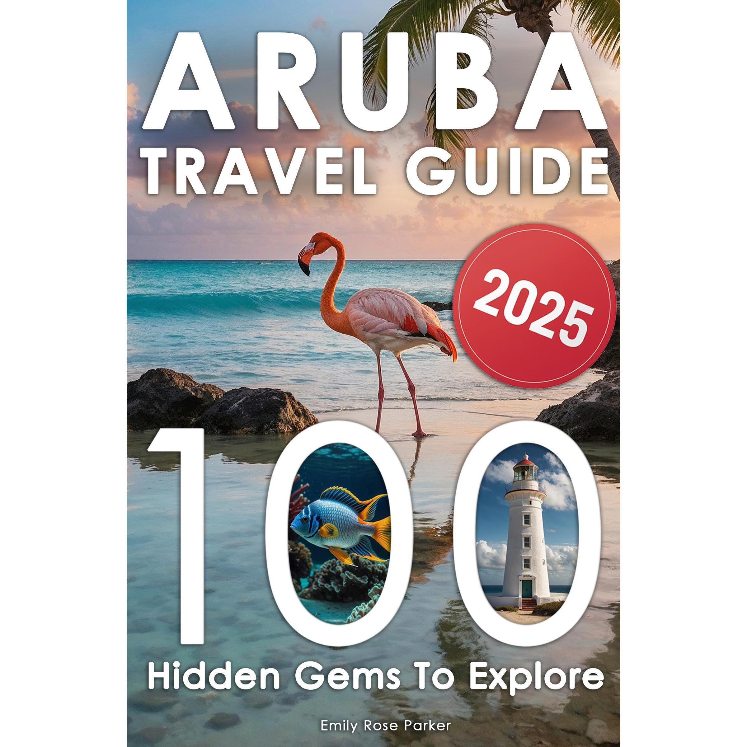 Aruba Travel Guide: Discover a Bucket List of 80+20 Must-Do Adventures for an Unforgettable Trip – With Epic Excursions, Relaxing Getaways, and Hidden Gems for Your Dream Vacation (With Insider Tips)