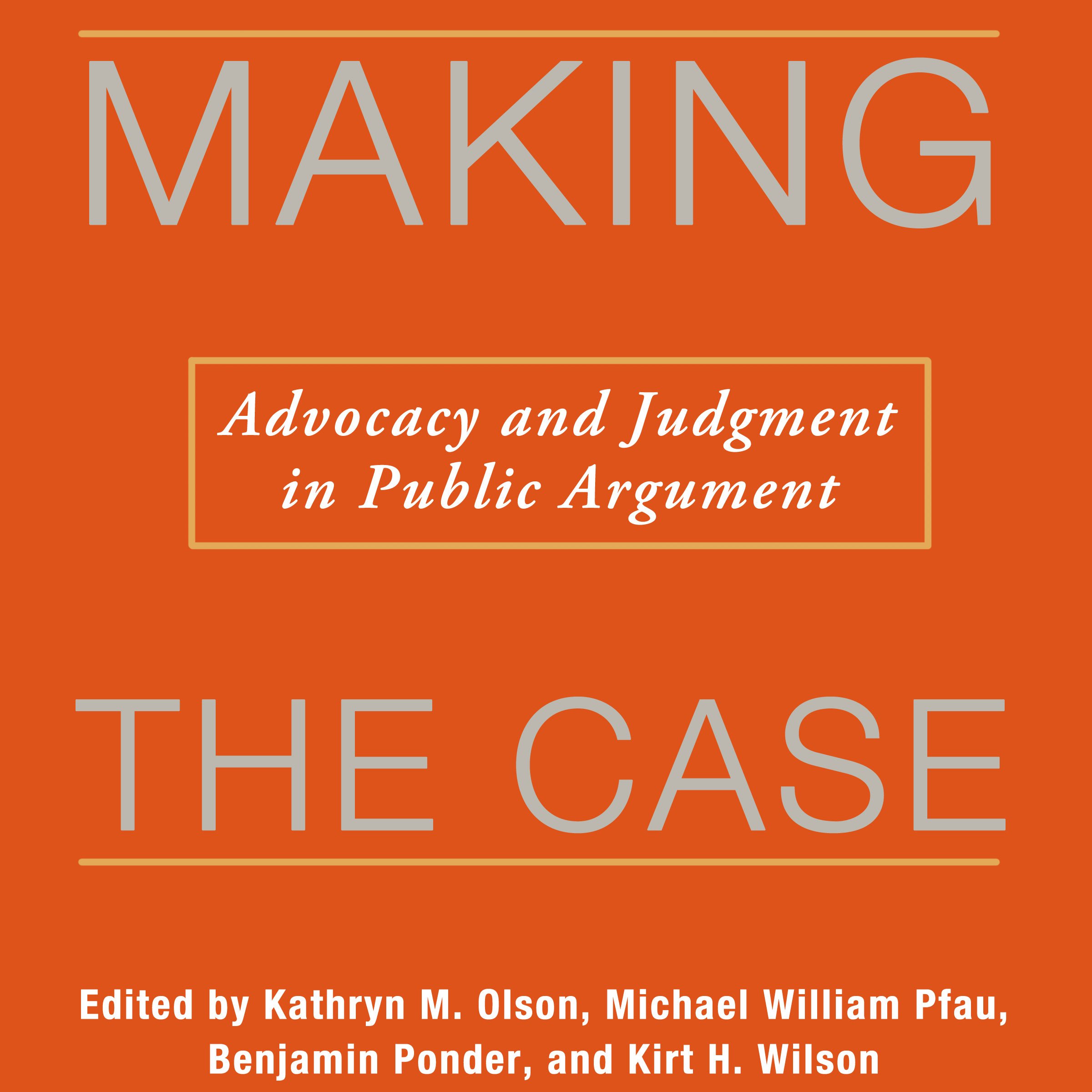 Making the Case: Advocacy and Judgment in Public Argument