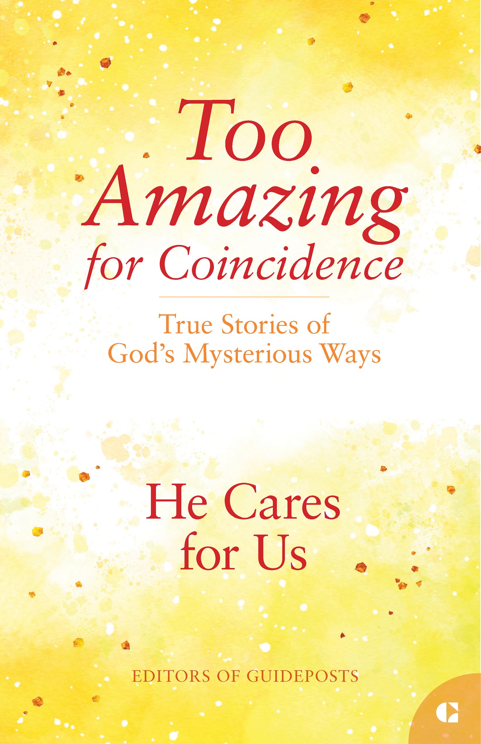 He Cares for Us: True Stories of God's Mysterious Ways: 8 (Too Amazing for Coincidence)