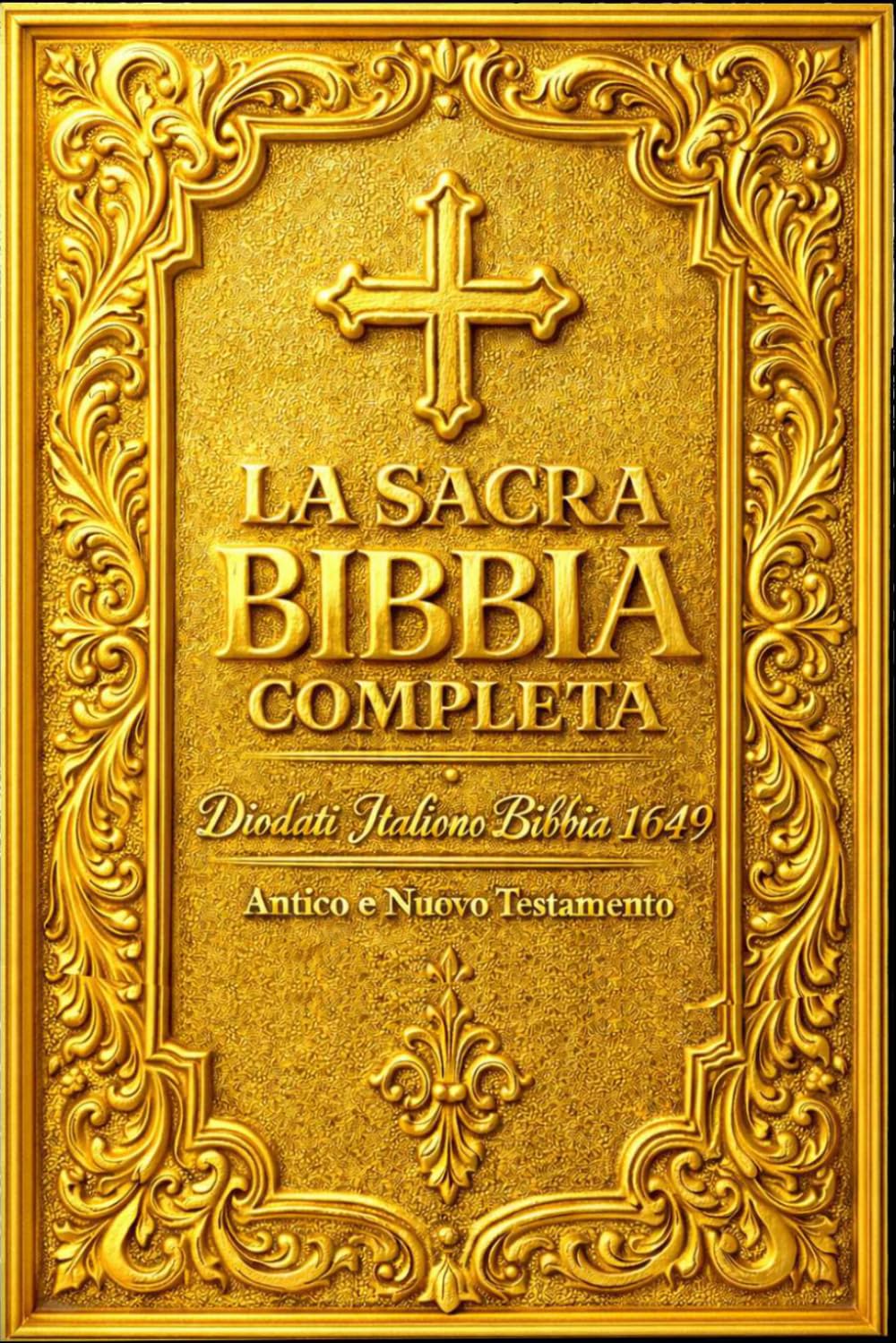 La Sacra Bibbia Completa – Diodati Italiano Bibbia 1649: Antico e Nuovo Testamento Completi – Traduzione Classica Italiana dalle Lingue Originali ... Testo Storico della Tradizione Protestante.