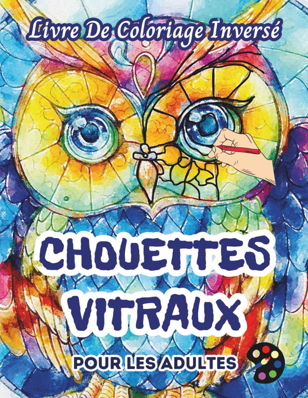 Chouettes Vitraux Livre De Coloriage Inversé Pour Les Adultes: 34 Magnifiques Motifs D'aquarelle | Créativité, Inspiration, Attention, Méditation, Relaxation, Coloriage Anti-stress