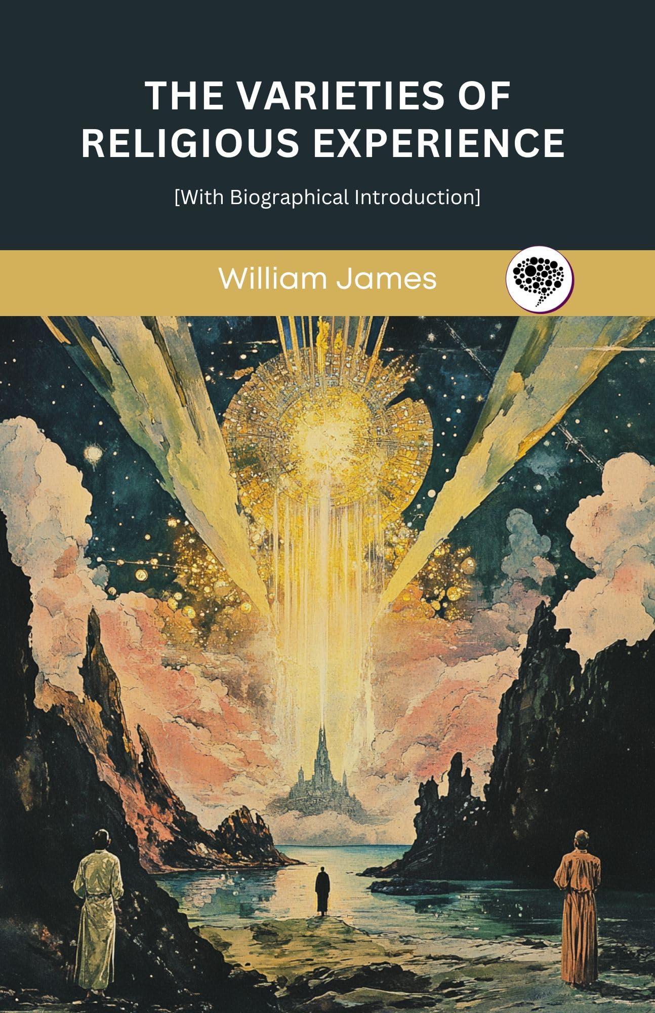 The Varieties of Religious Experience [with Biographical Introduction]