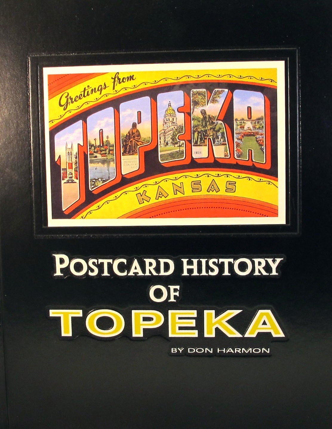 Postcard history of Topeka: Postcard views of twentieth century Topeka