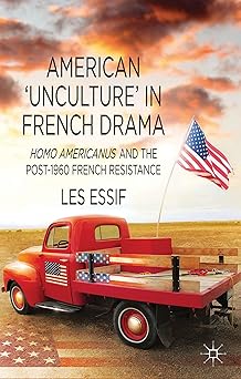 American ‘Unculture’ in French Drama: Homo Americanus and the Post-1960 French Resistance 2013th Edition book cover