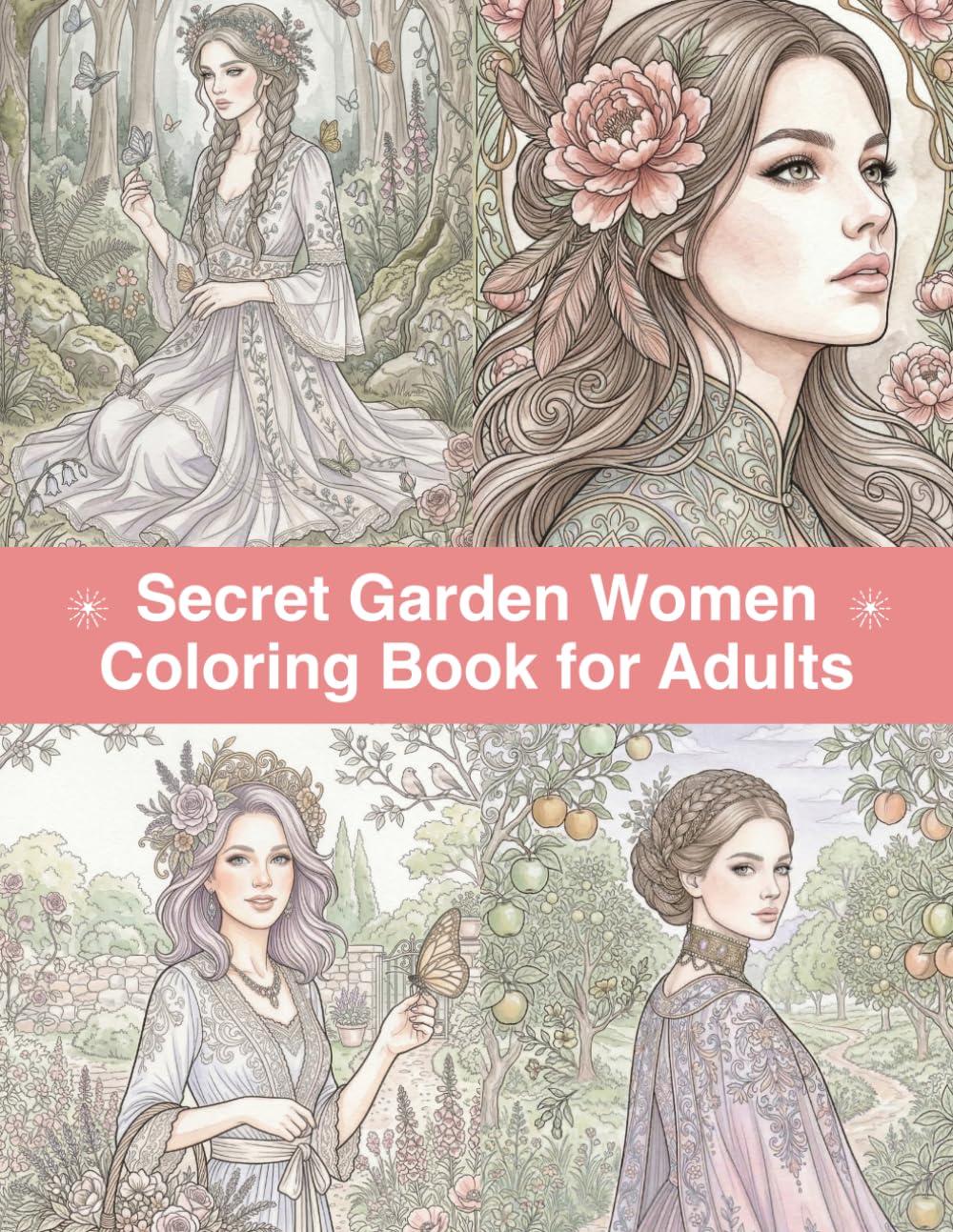 Secret Garden Women Coloring Book for Adults: Beautiful Women in Cozy Flower Gardens, Elegant Floral Scenes and Relaxing Garden Coloring Pages (Cozy Garden Series)