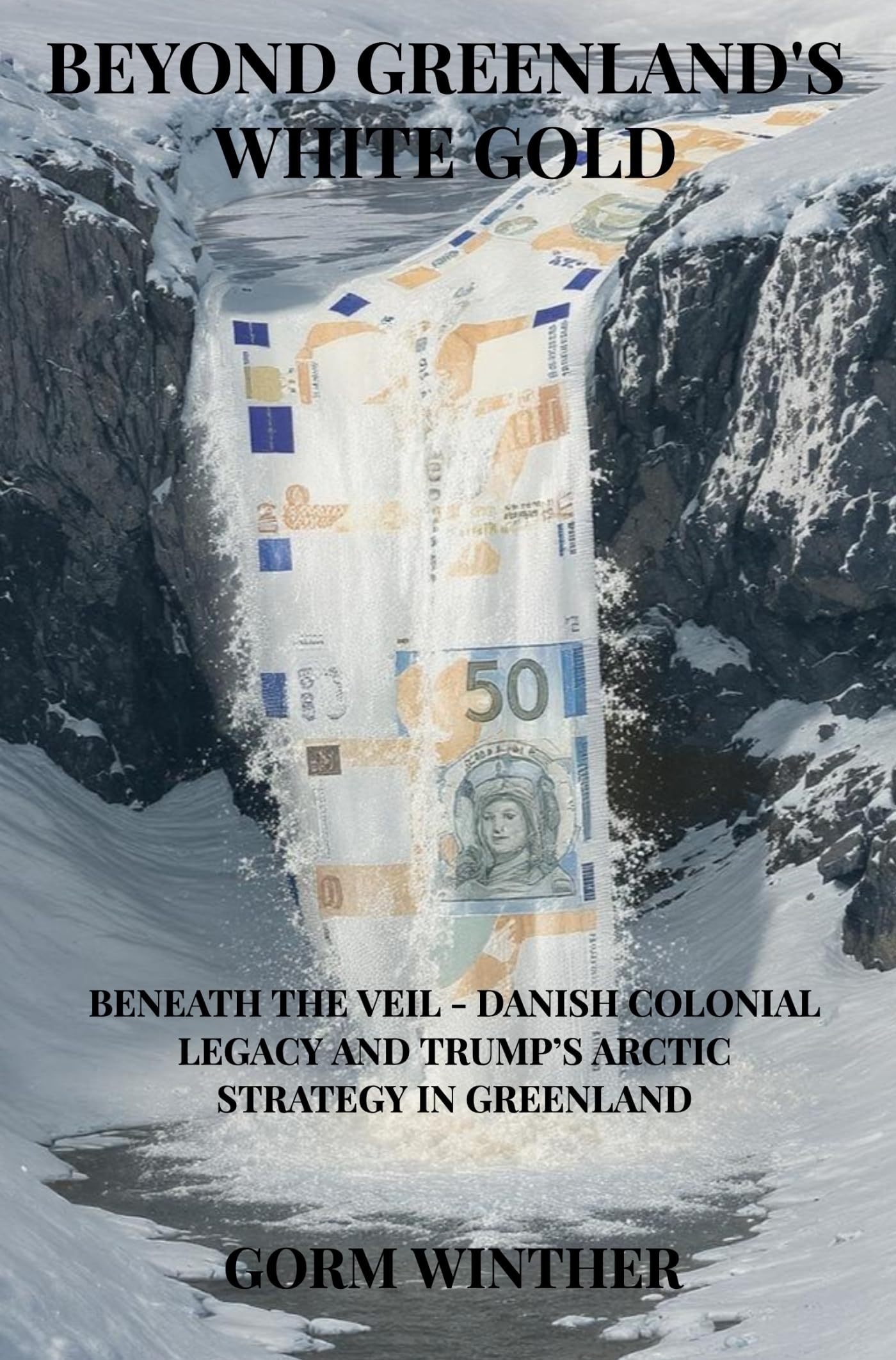 Beyond Greenland's White Gold: Beneath the Veil - Danish Colonial Legacy and Trump's Arctic Strategy in Greenland