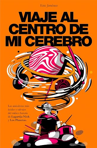 Viaje al centro de mi cerebro: Las anécdotas más ácidas y salvajes del mítico batería de Lagartija Nick y Los Planetas. (Obras diversas)