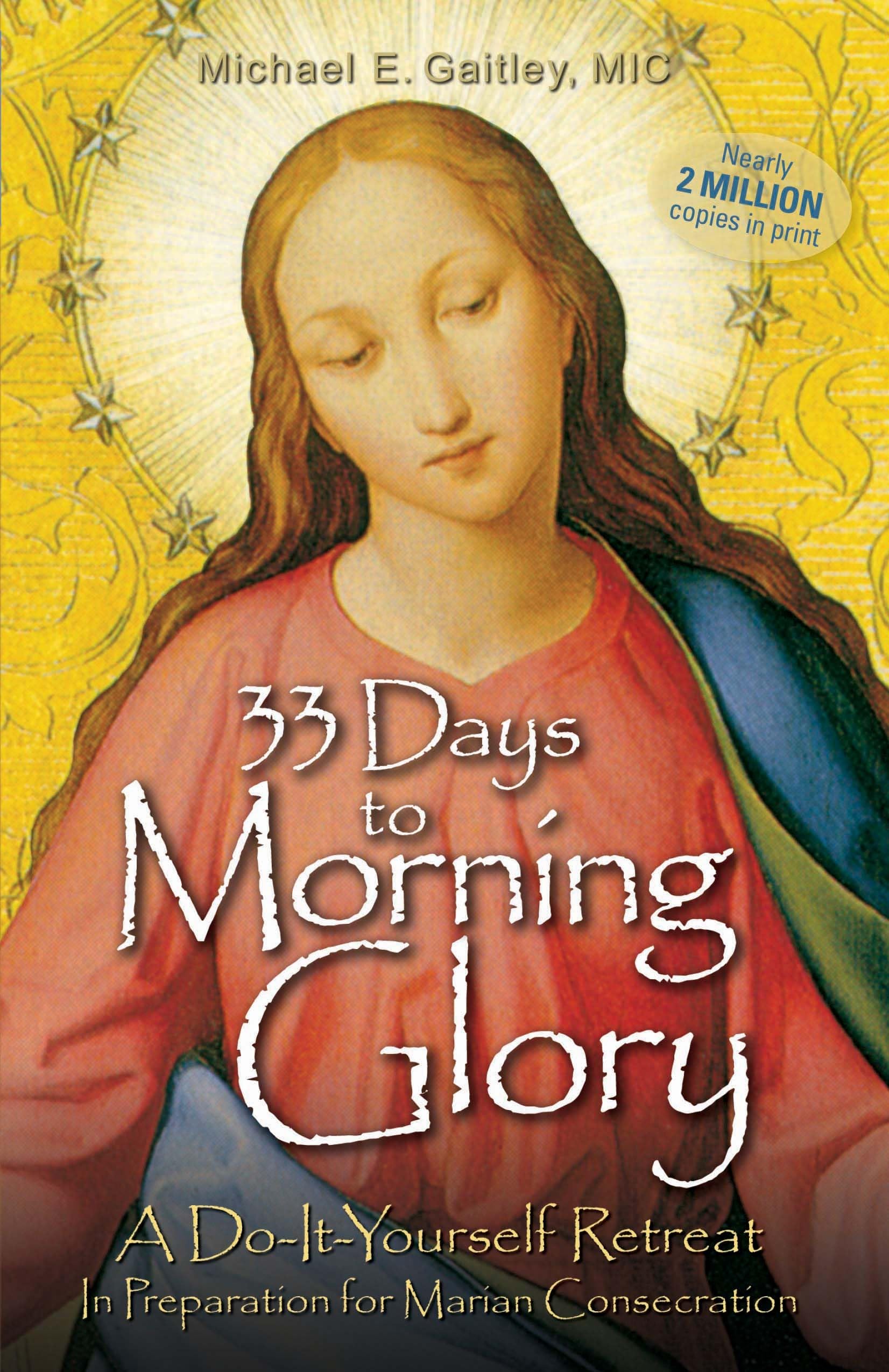 33 Days to Morning Glory: A Do-It-Yourself Retreat In Preparation for Marian Consecration Paperback – December 8, 2011