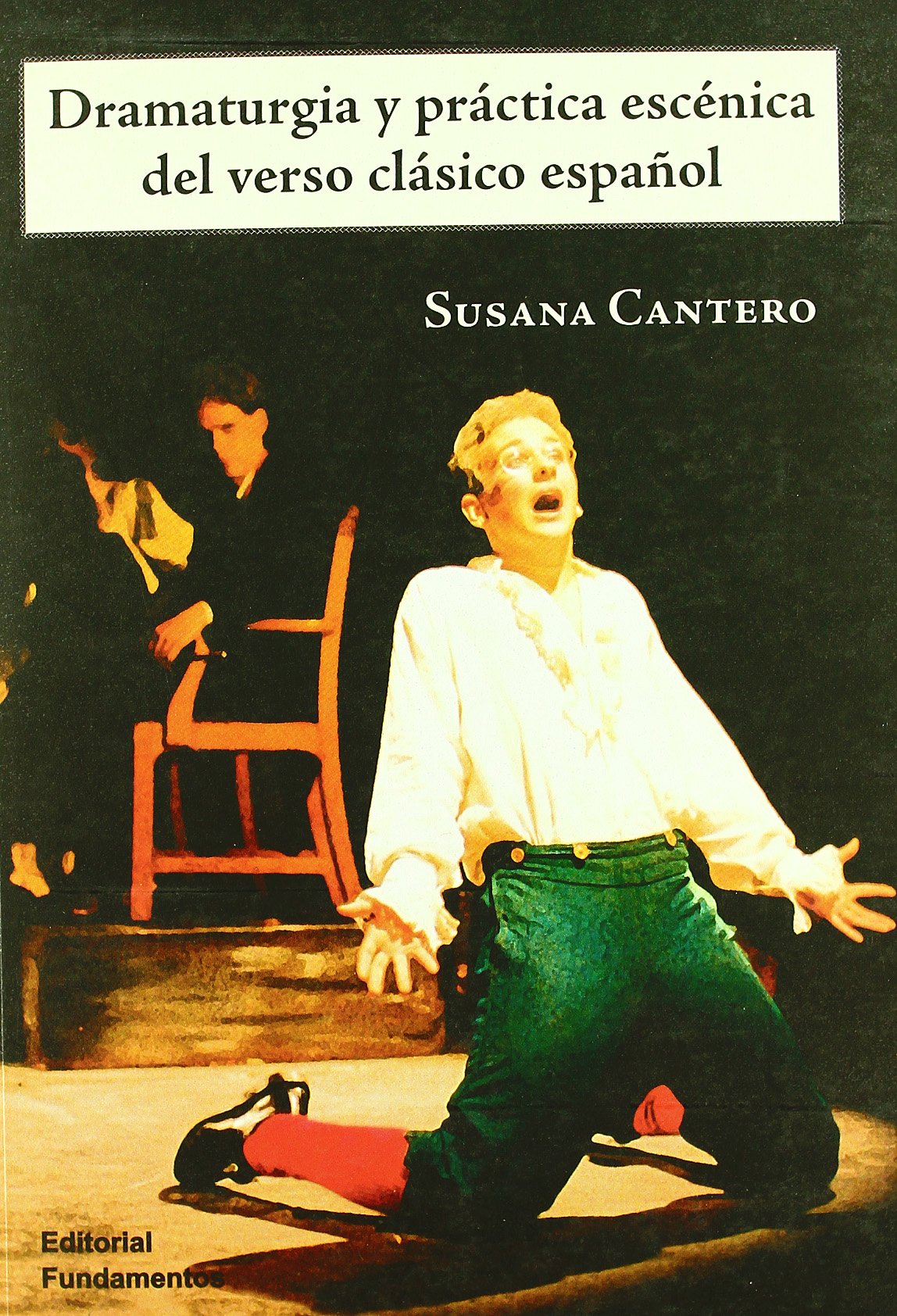 Dramaturgia y práctica escénica del verso clásico español - Susana Cantero -5% en libros: 151 (Arte / Teoría teatral)