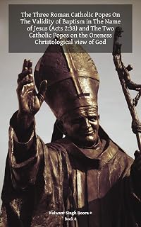 The Three (3) Roman Catholic Popes On The Validity of Baptism in The Name of Jesus (Acts 2:38) and The Two Catholic Popes (2) on the Oneness Christological view of God