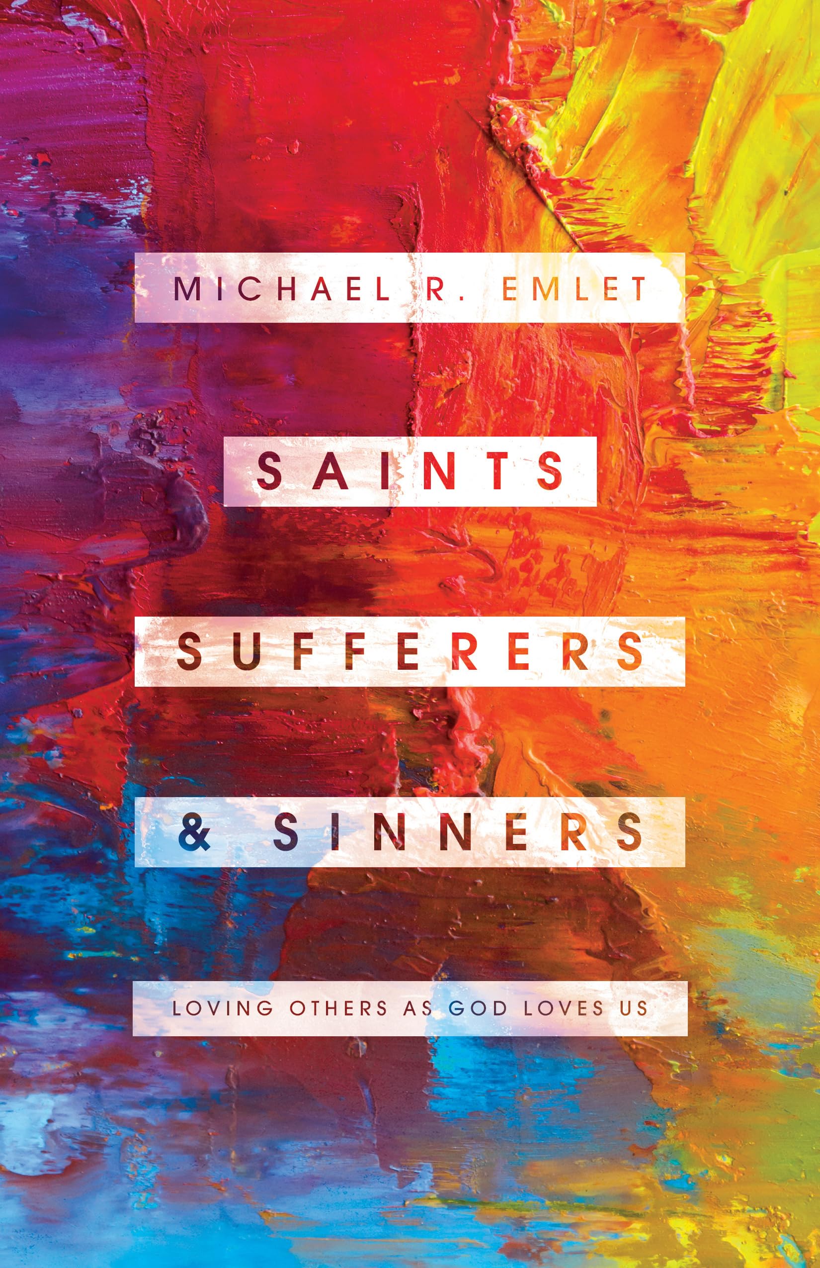 Saints, Sufferers, and Sinners: Loving Others as God Loves Us (Helping the Helpers)