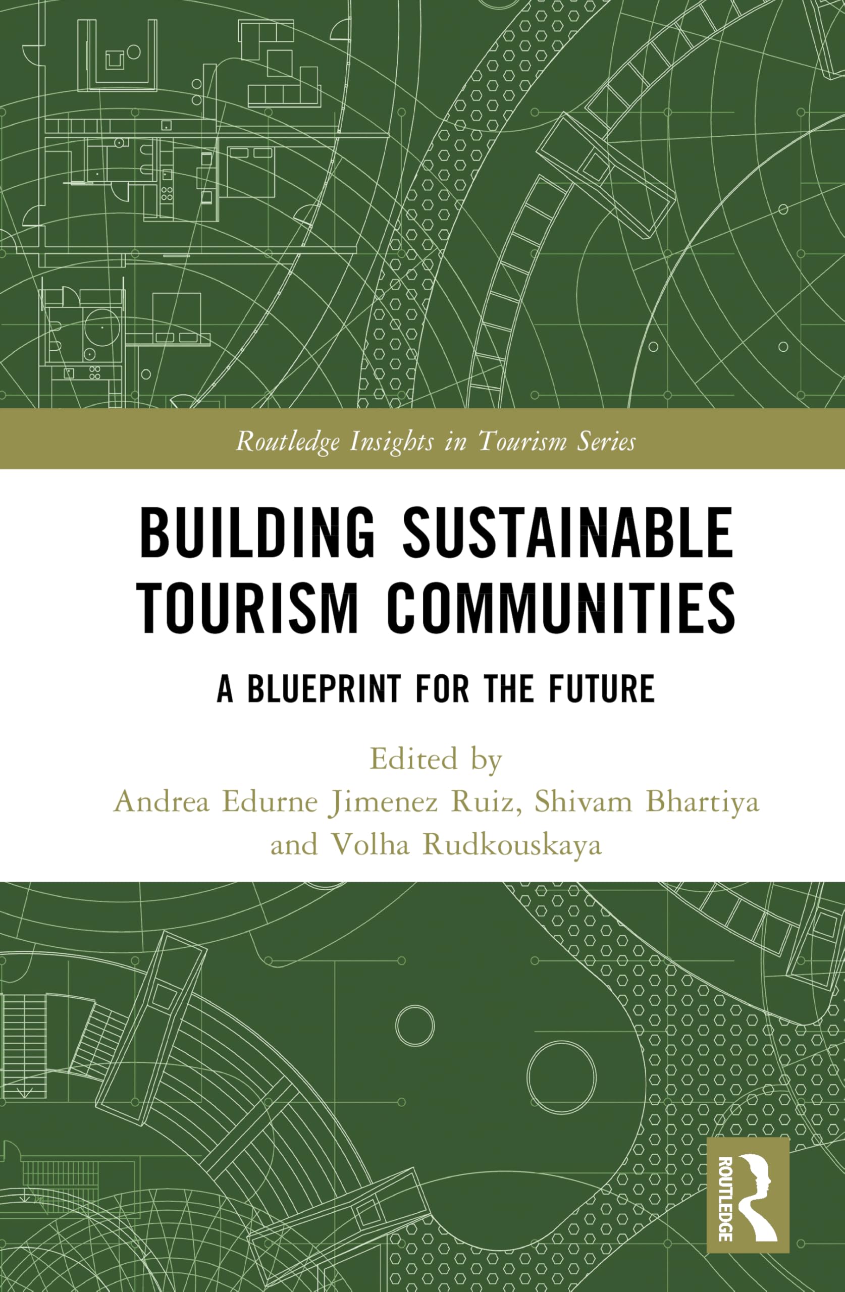 Building Sustainable Tourism Communities: A Blueprint for the Future (Routledge Insights in Tourism Series)