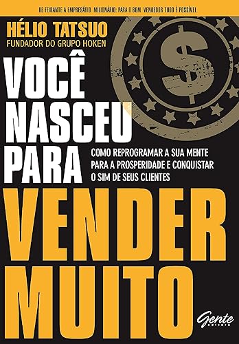 Você nasceu para vender MUITO: Como reprogramar a sua mente para a prosperidade e conquistar o sim de seus clientes
