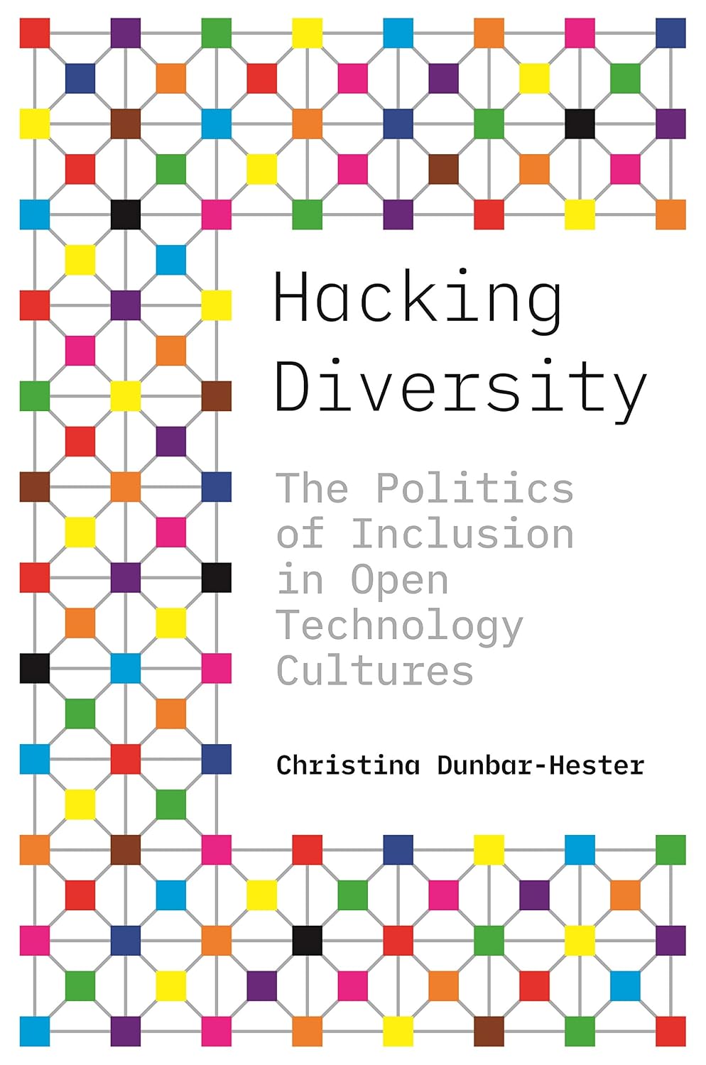 Hacking Diversity: The Politics of Inclusion in Open Technology Cultures (Princeton Studies in Culture and Technology Book 19)