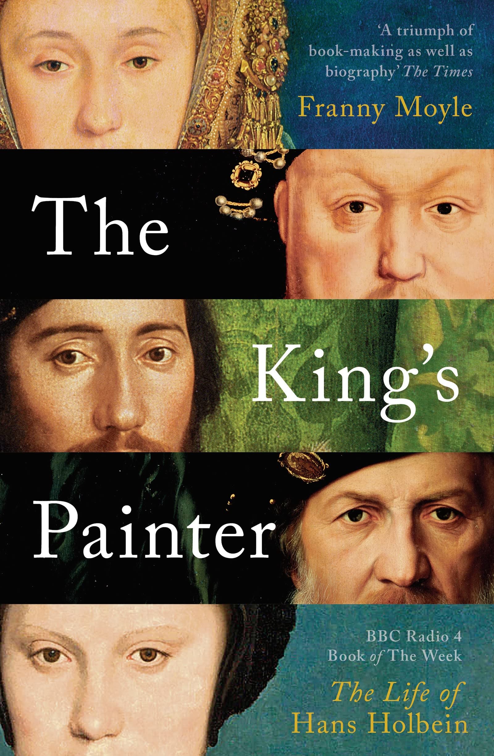 The King's Painter: The Life and Times of Hans Holbein - Franny Moyle Pbk