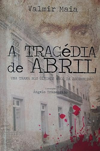 A Tragédia de Abril: Uma trama nos últimos anos da escravidão