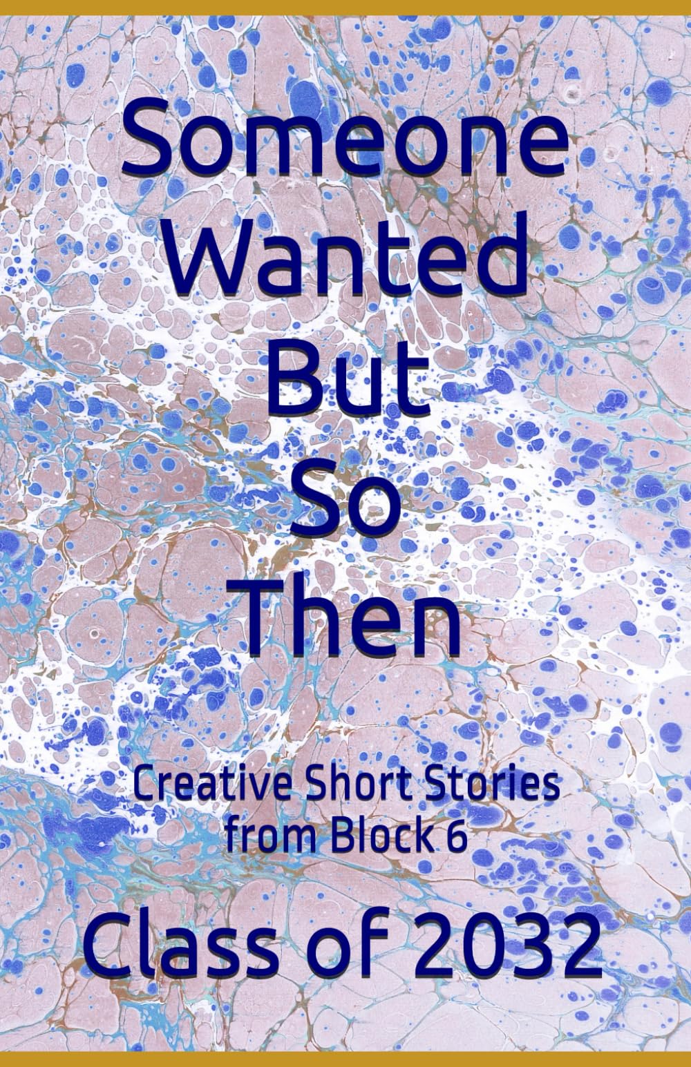 Someone Wanted But So Then: Creative Short Stories from Block 6