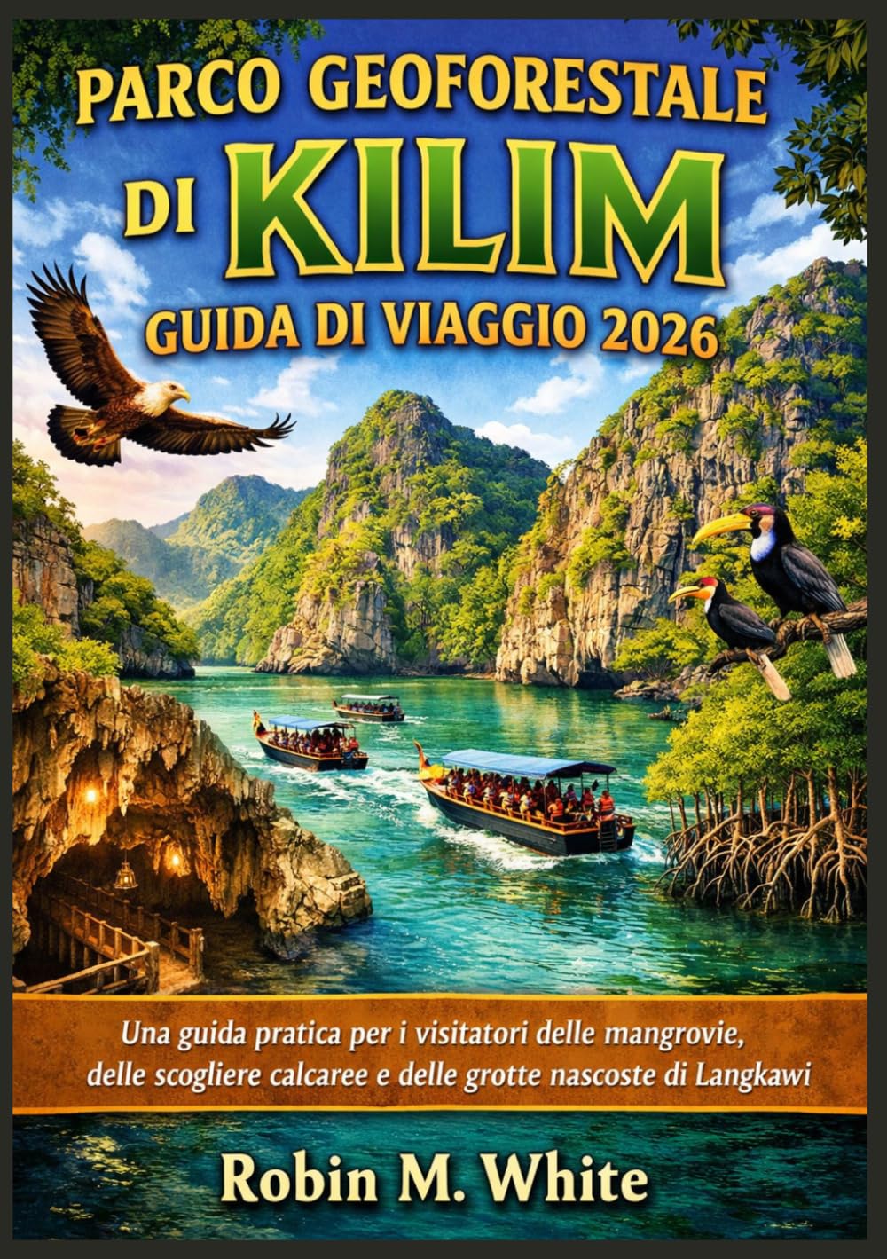 PARCO GEOFORESTALE DI KILIM GUIDA DI VIAGGIO 2026: Una guida pratica per i visitatori delle mangrovie, delle scogliere calcaree e delle grotte nascoste di Langkawi