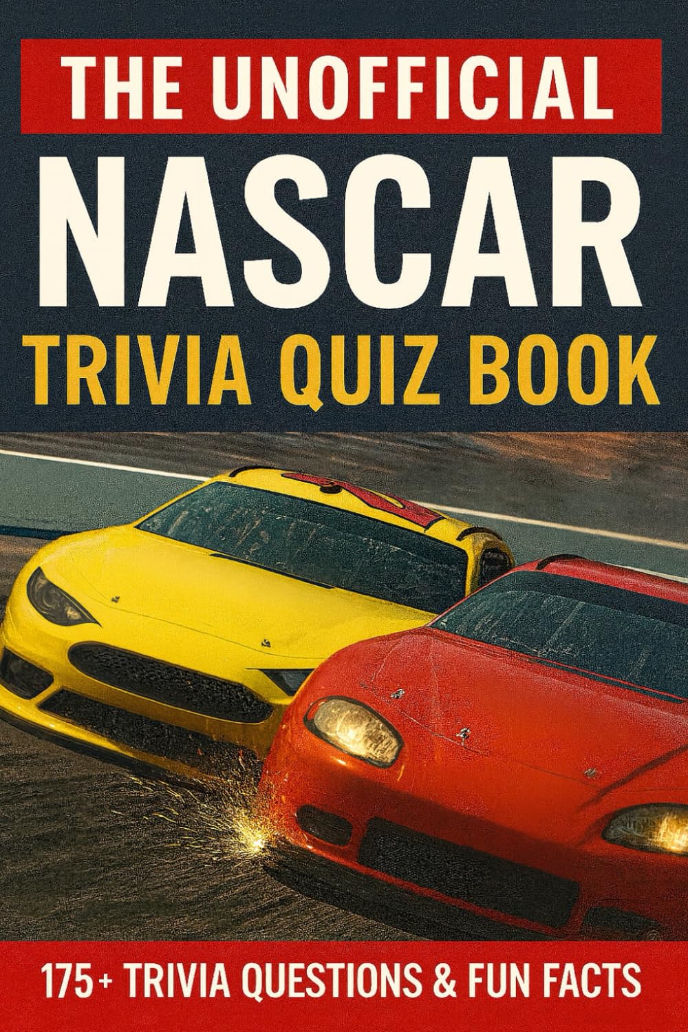 The Unofficial NASCAR Trivia Quiz Book: 175+ Quiz Questions & Fun Facts