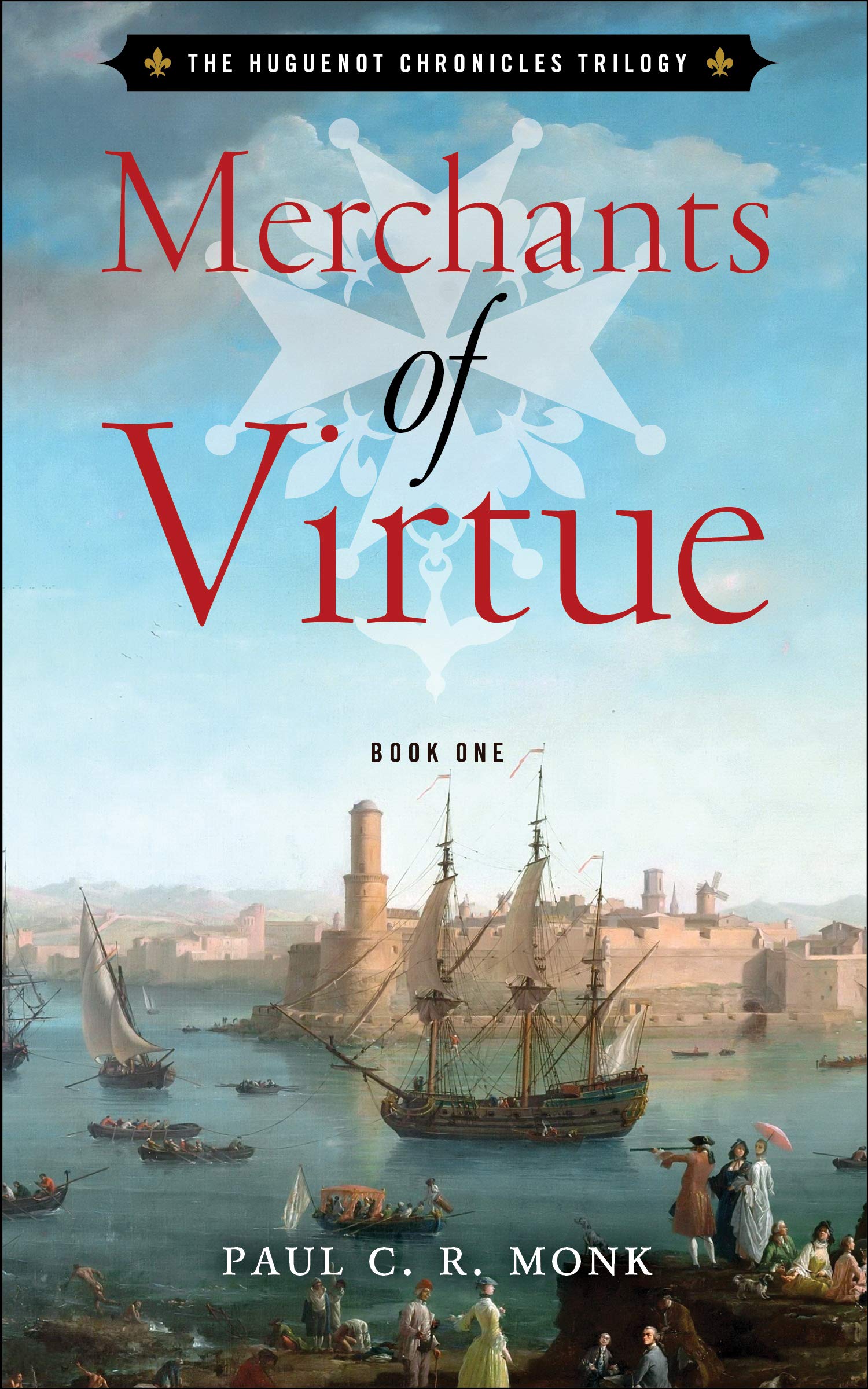Merchants of Virtue (The Huguenot Chronicles Book 1)
