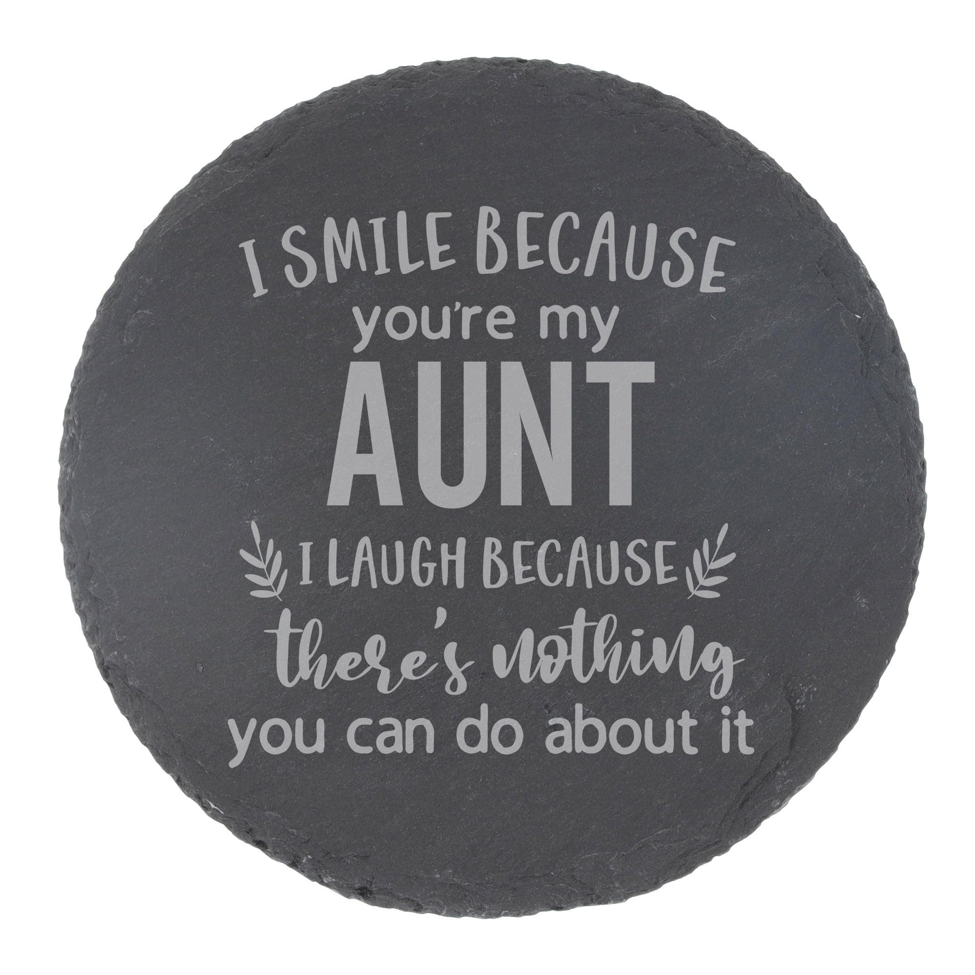 Slate Coaster Gift for Aunt - Engraved Round Drinks Coaster - Funny I Smile Because You're My Aunt I Laugh Because There's Nothing You Can Do About It Keepsake