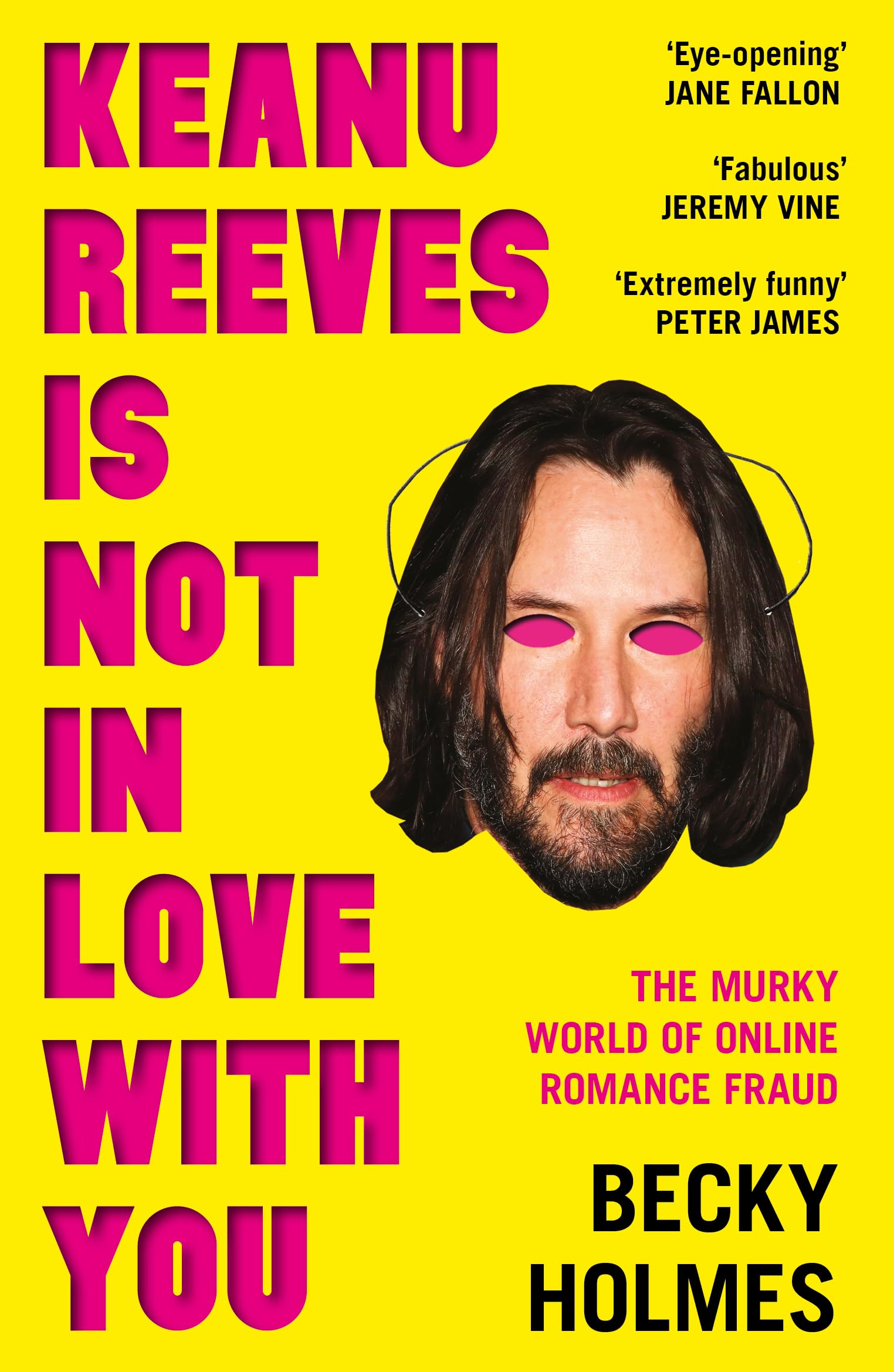 Keanu Reeves Is Not In Love With You: The Murky World of Online Romance  Fraud: Amazon.co.uk: Holmes, Becky: 9781789651638: Books