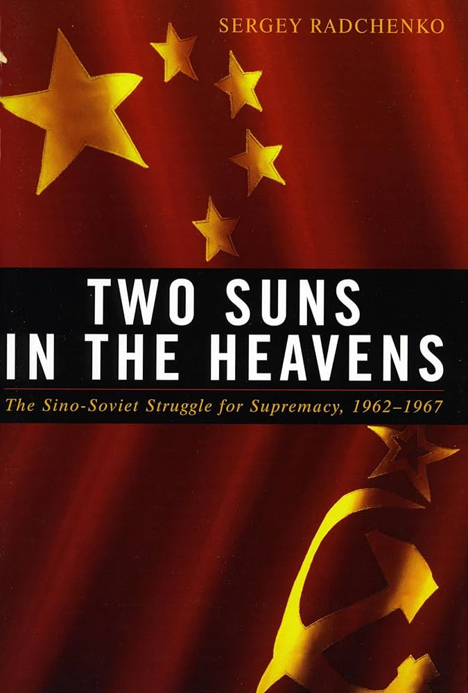 Two Suns in the Heavens: The Sino-Soviet Struggle for